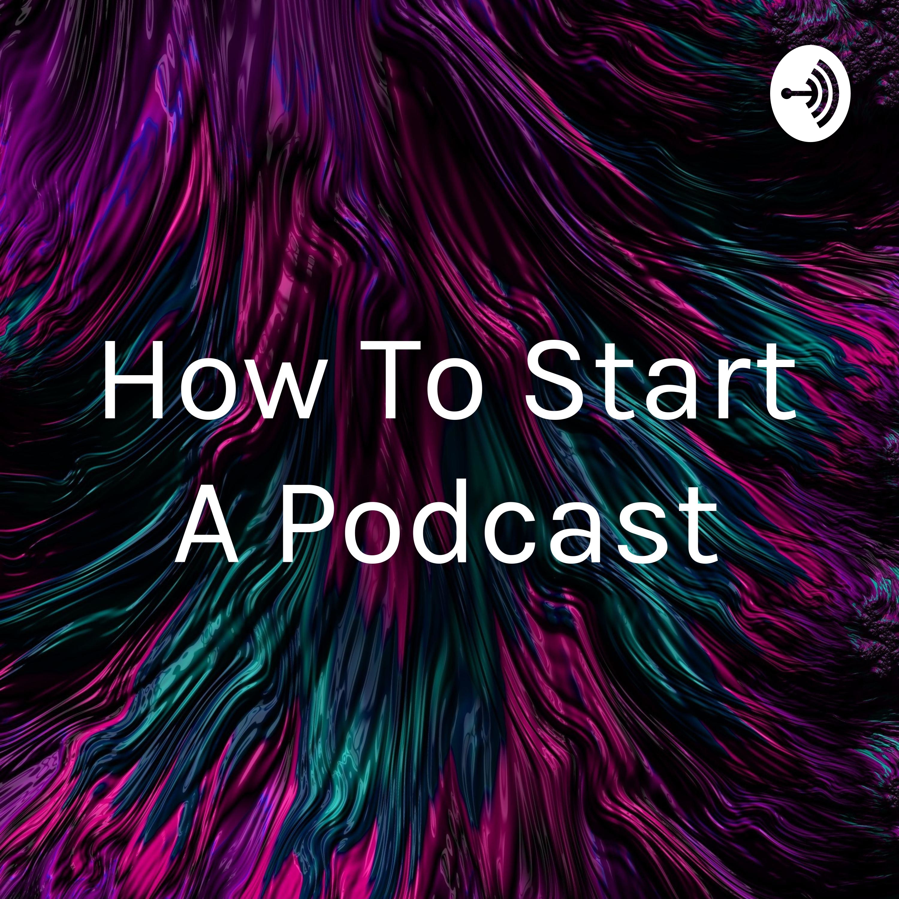 How To Start A Podcast