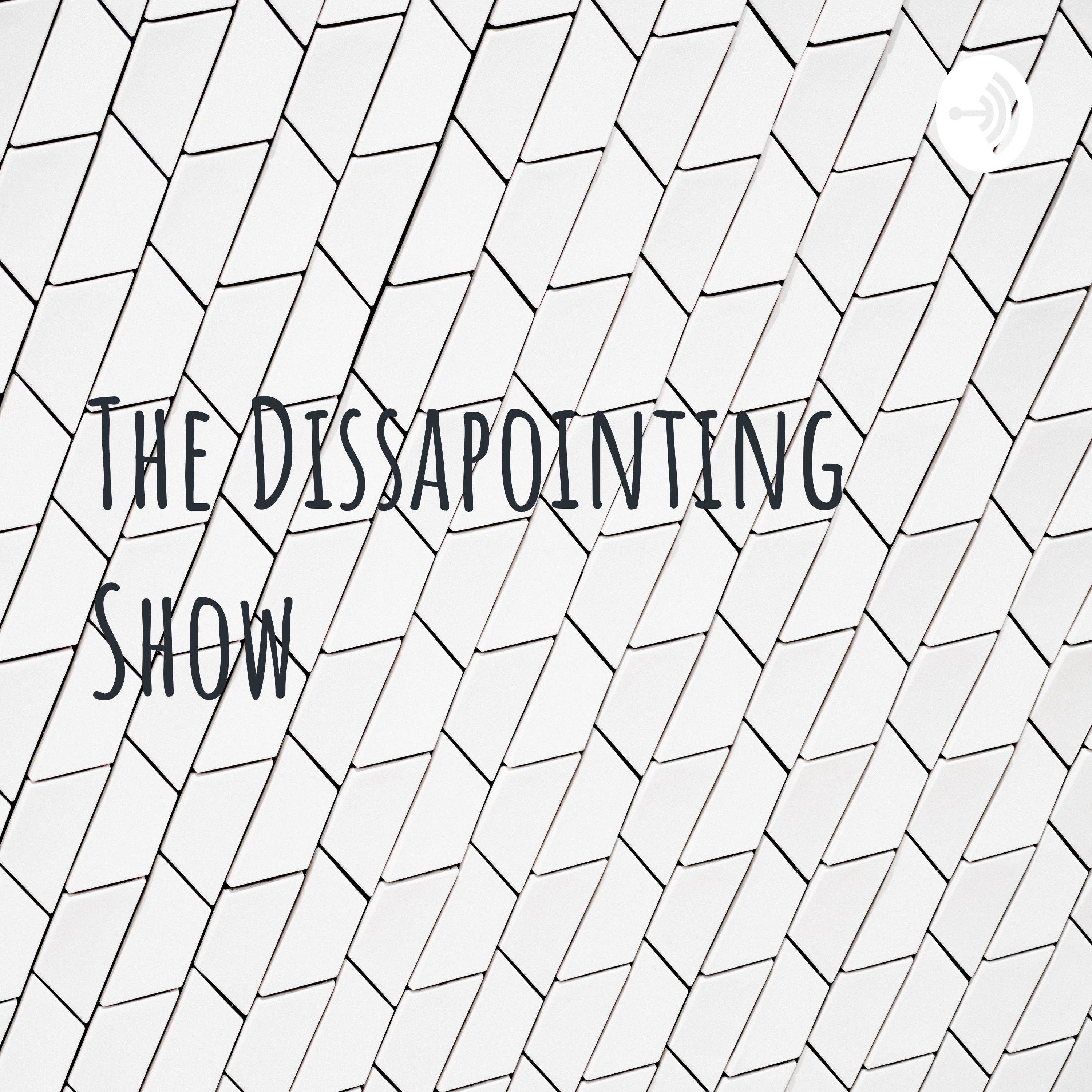The Dissapointing Show