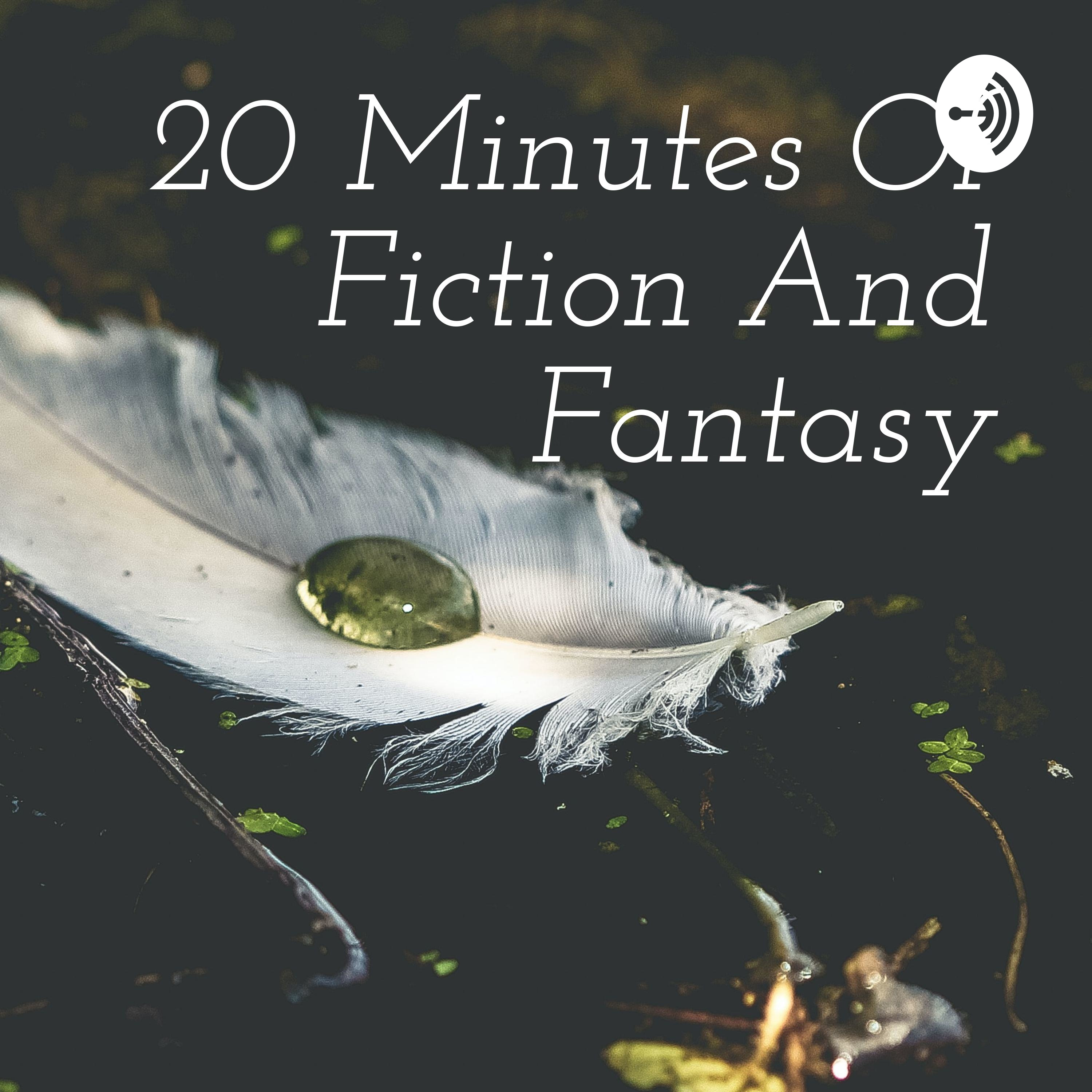 20 Minutes Of Fiction And Fantasy