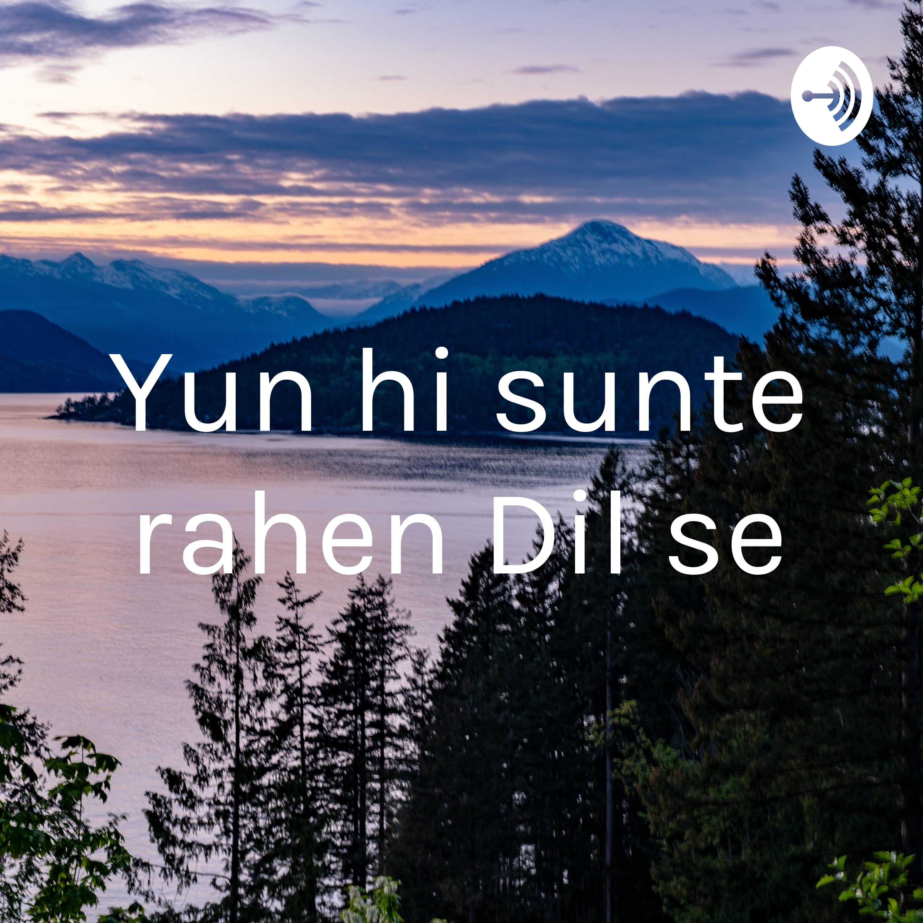 Yun hi sunte rahen Dil se