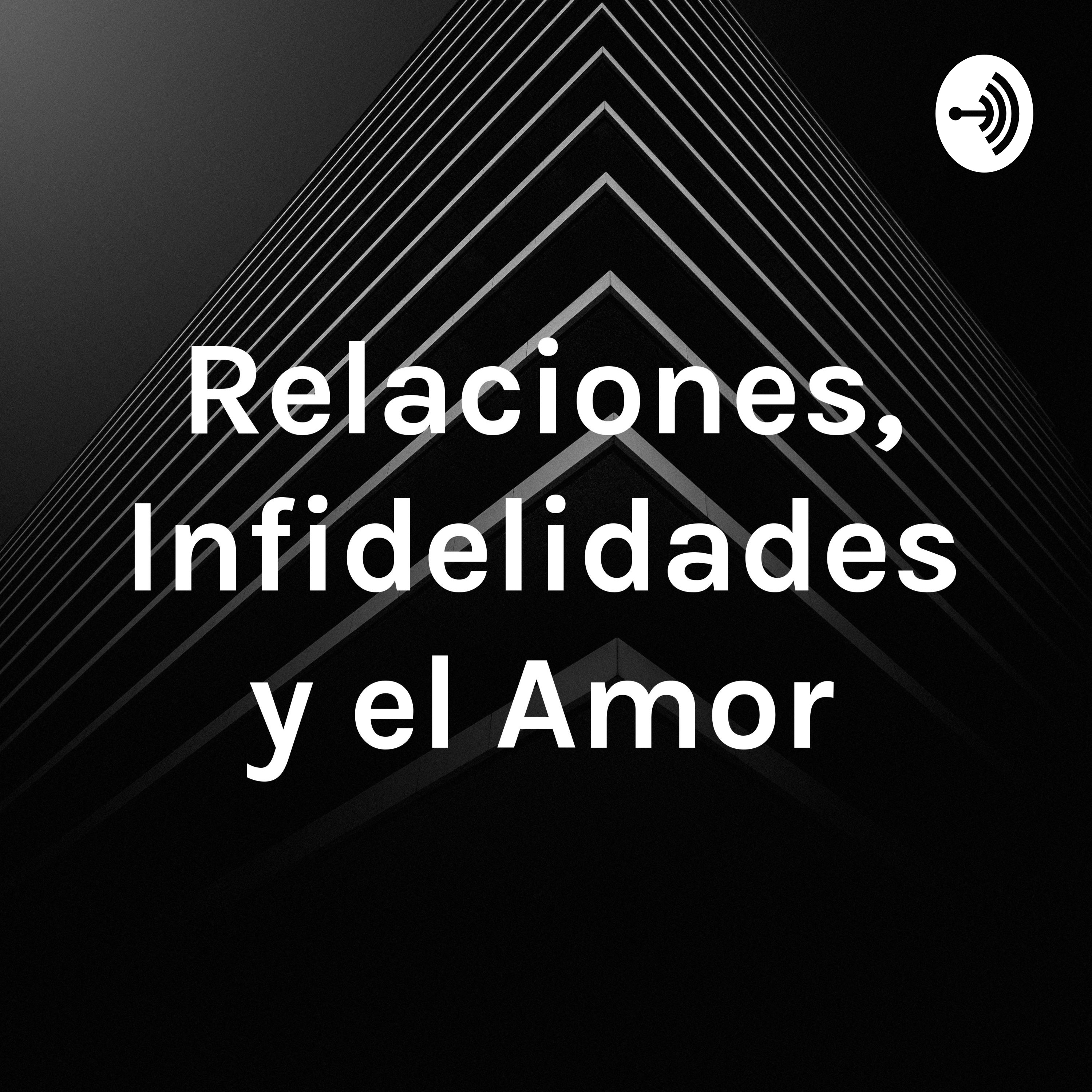 Relaciones, Infidelidades y el Amor