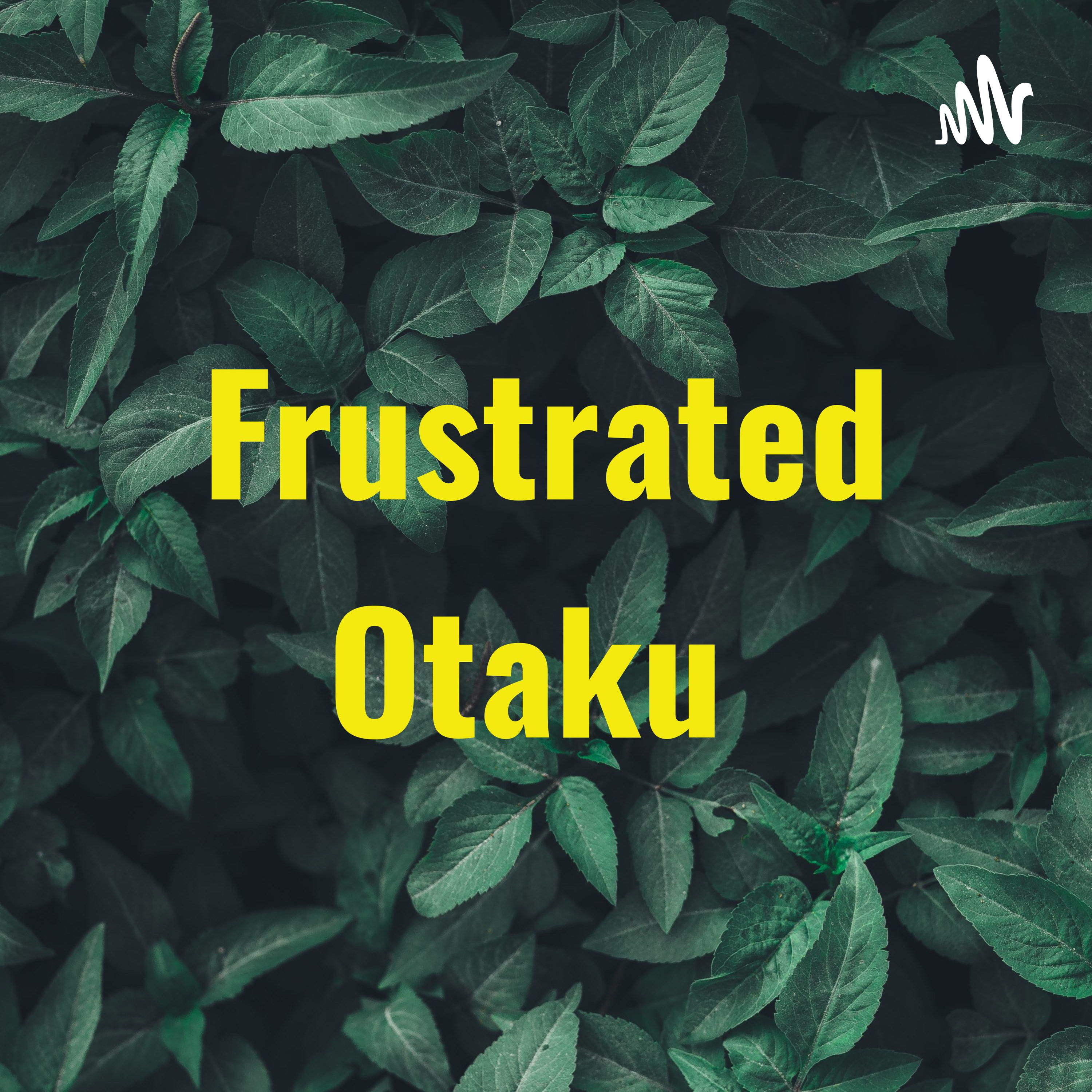 Frustrated Otaku