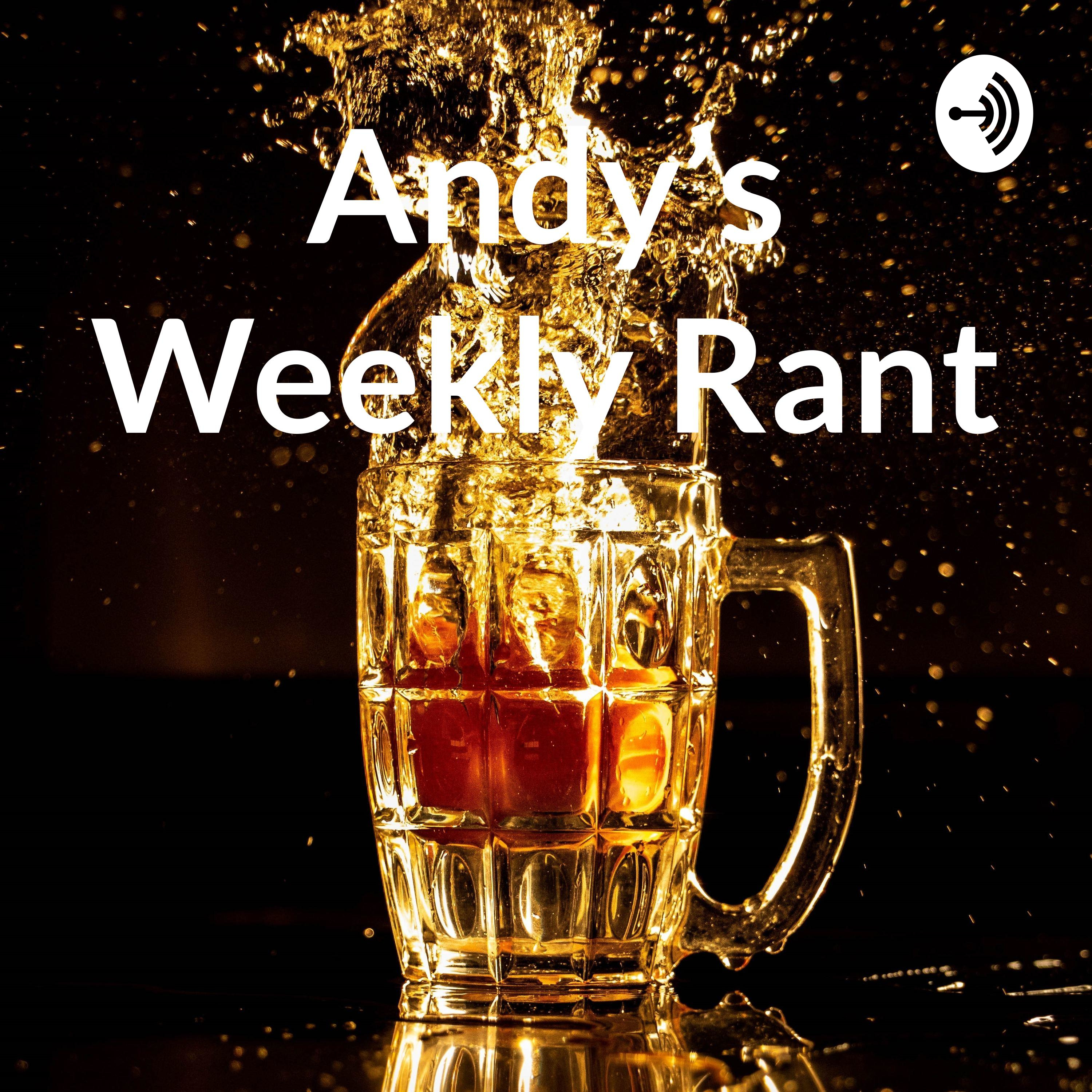 Andy’s Weekly Rant