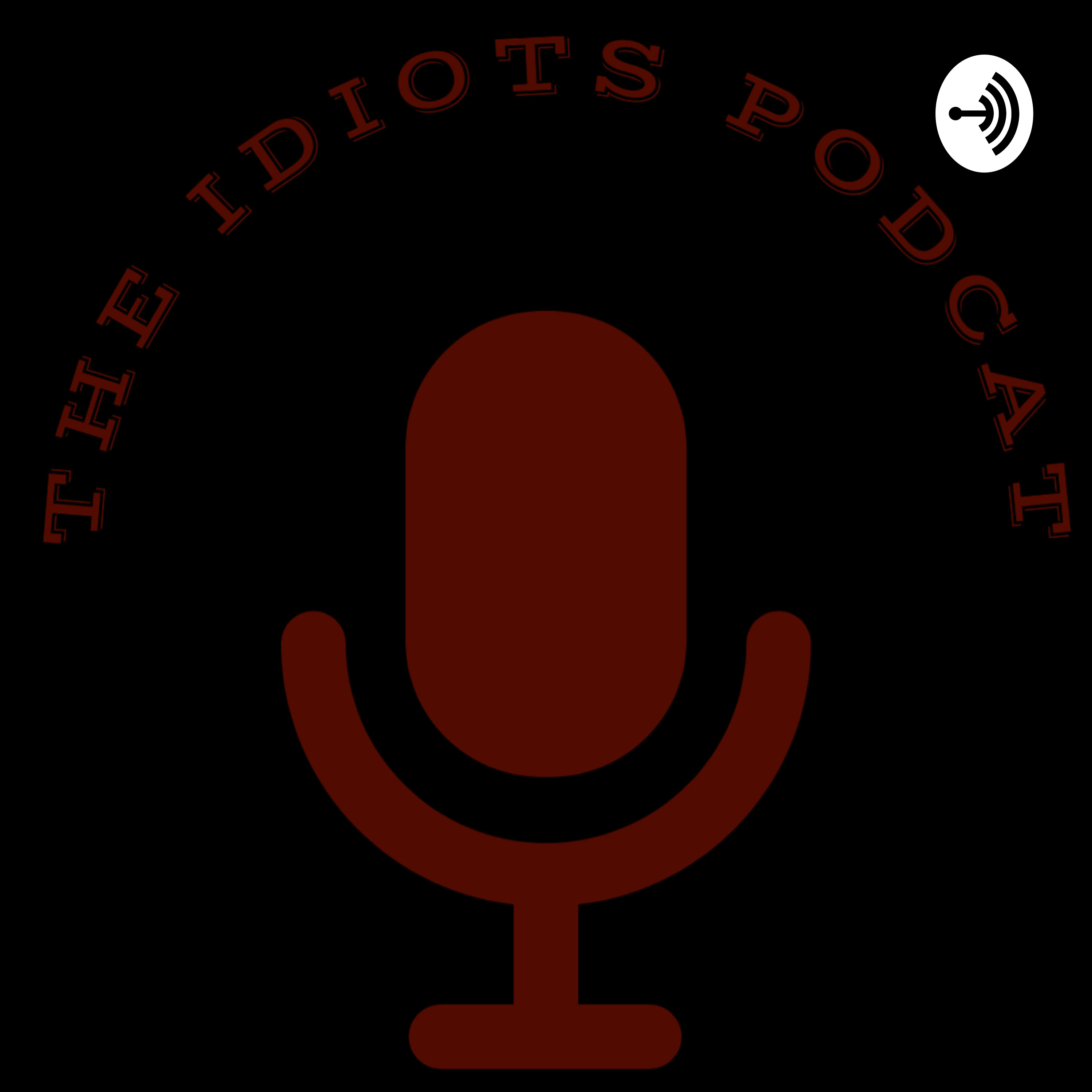the idiots podcast