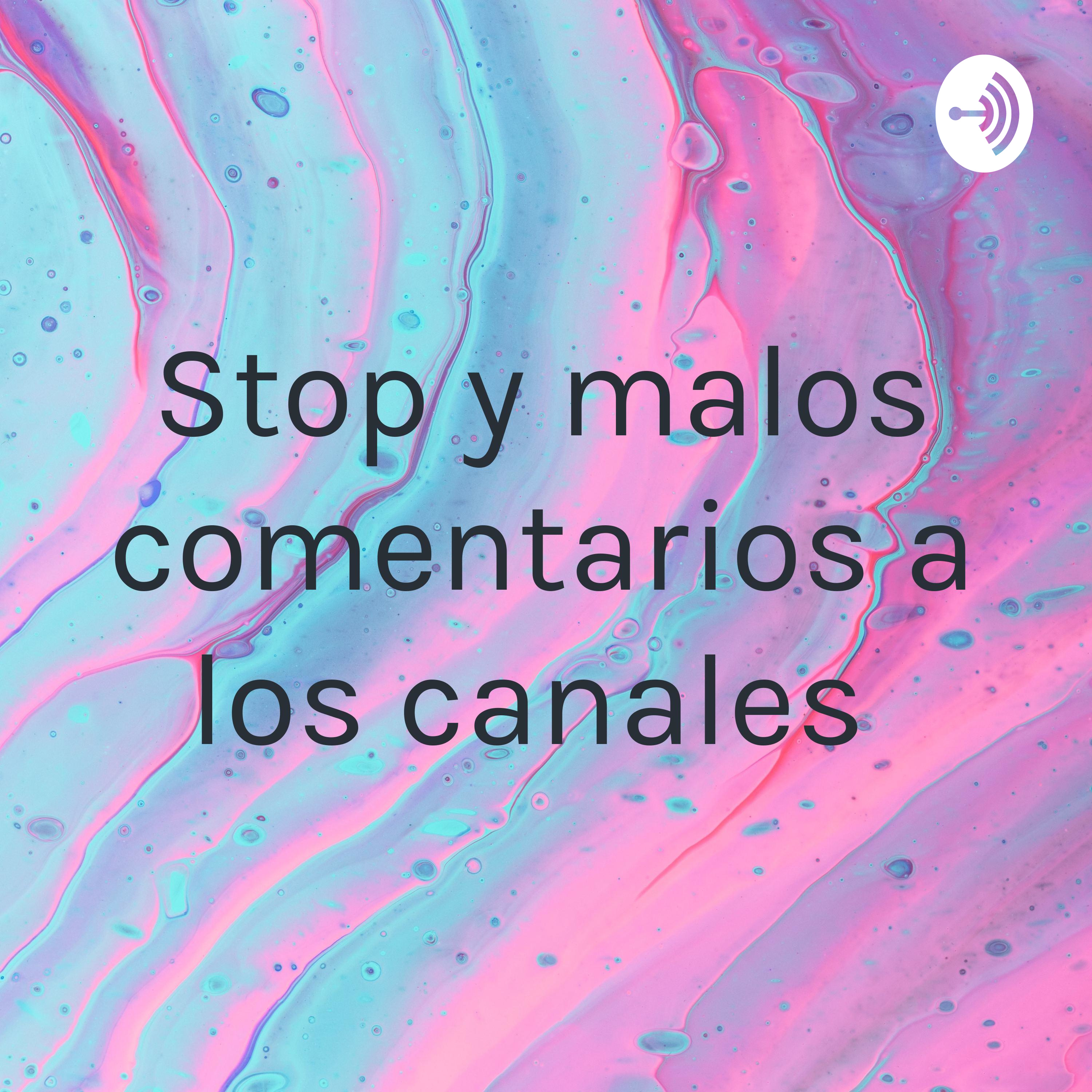 Stop y malos comentarios a los canales 