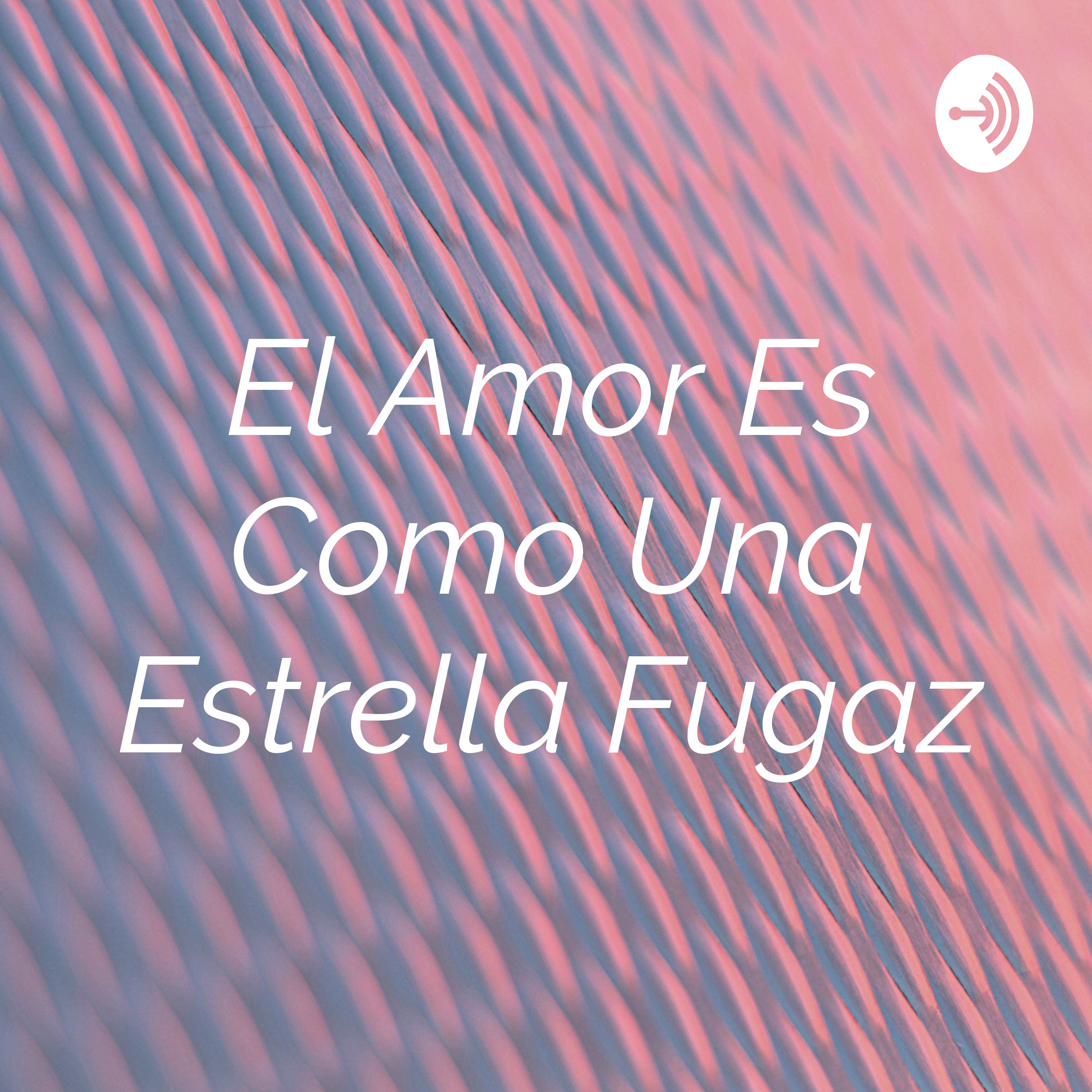 El Amor Es Como Una Estrella Fugaz