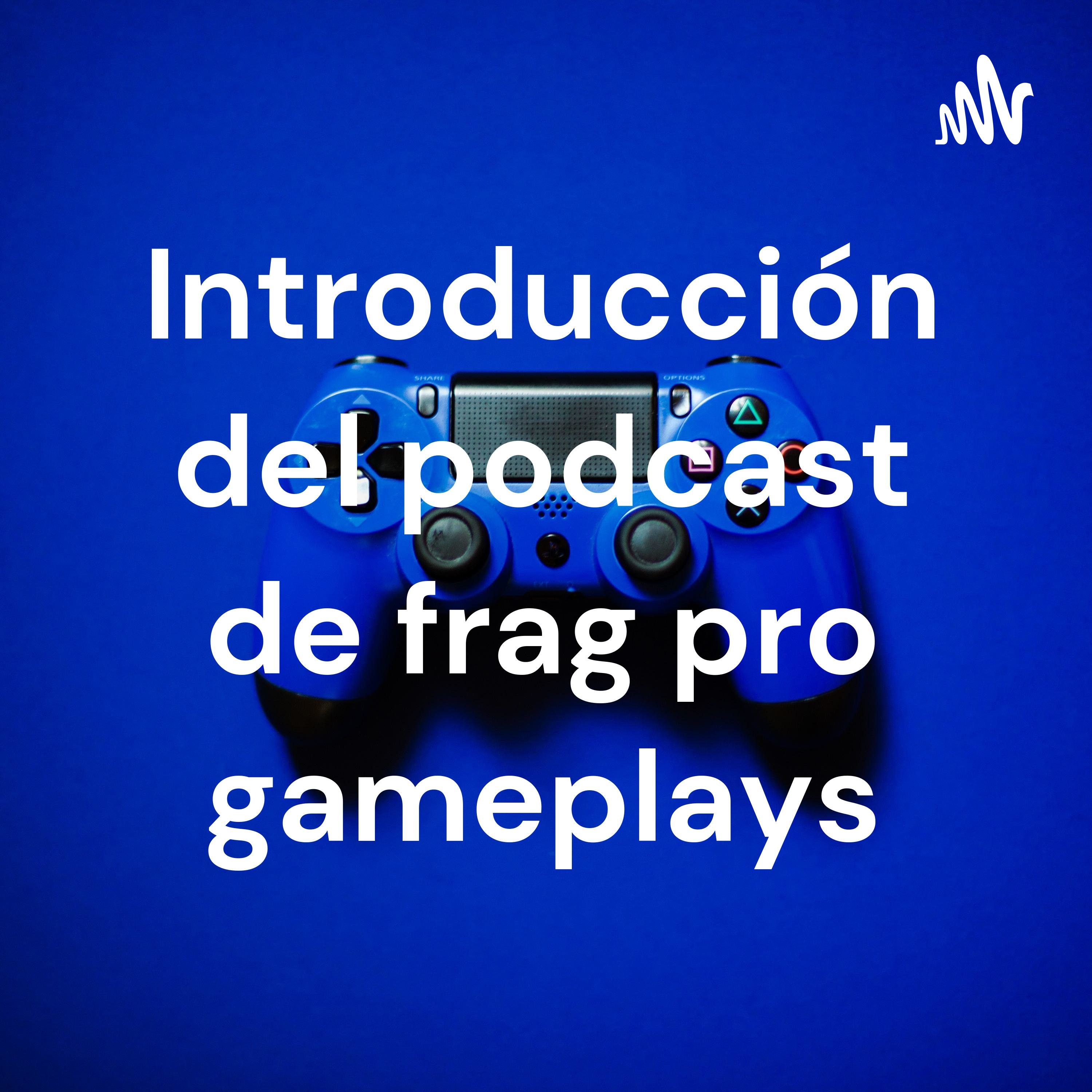 Introducción del podcast de frag pro gameplays podcast artwork