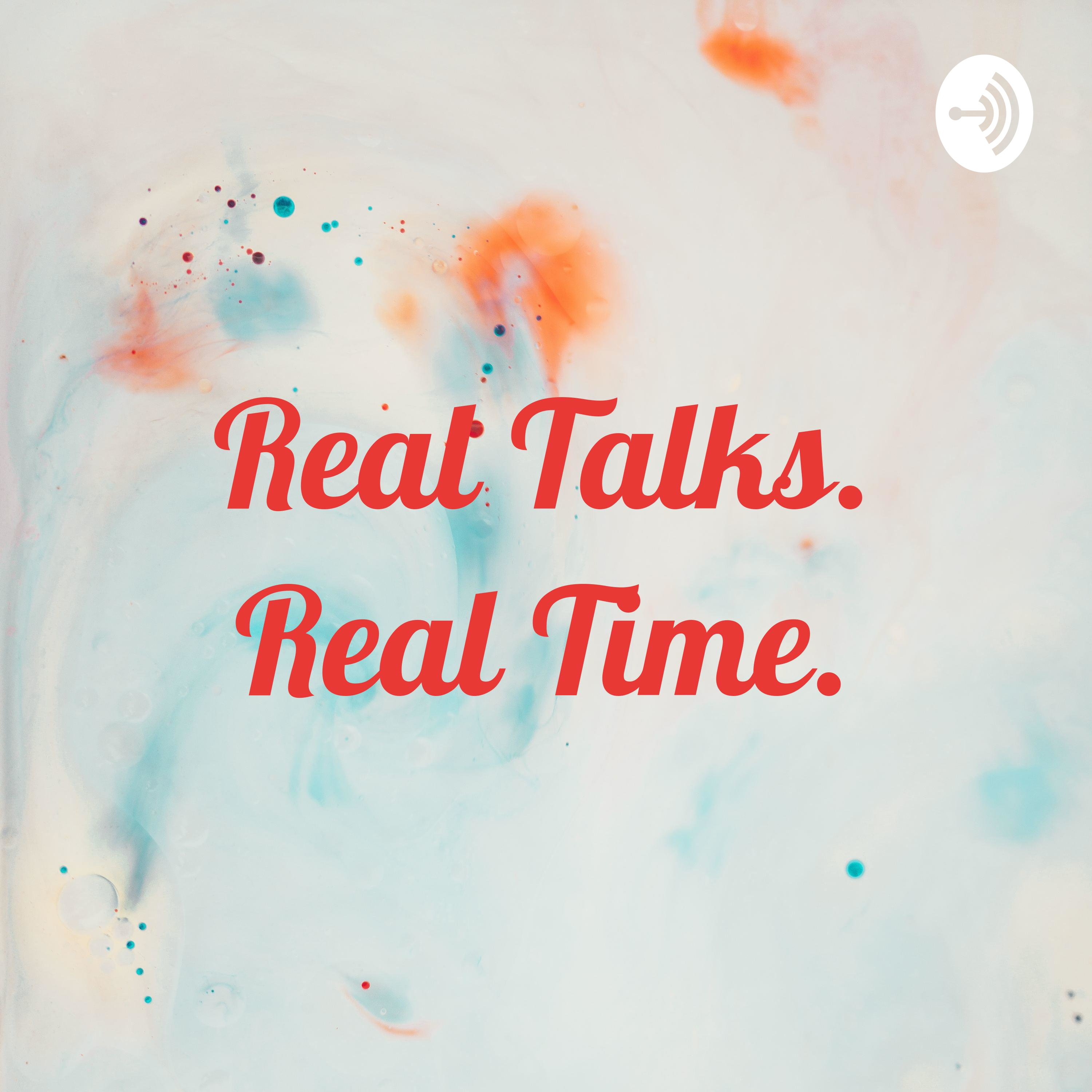 Real Talks. Real Time.