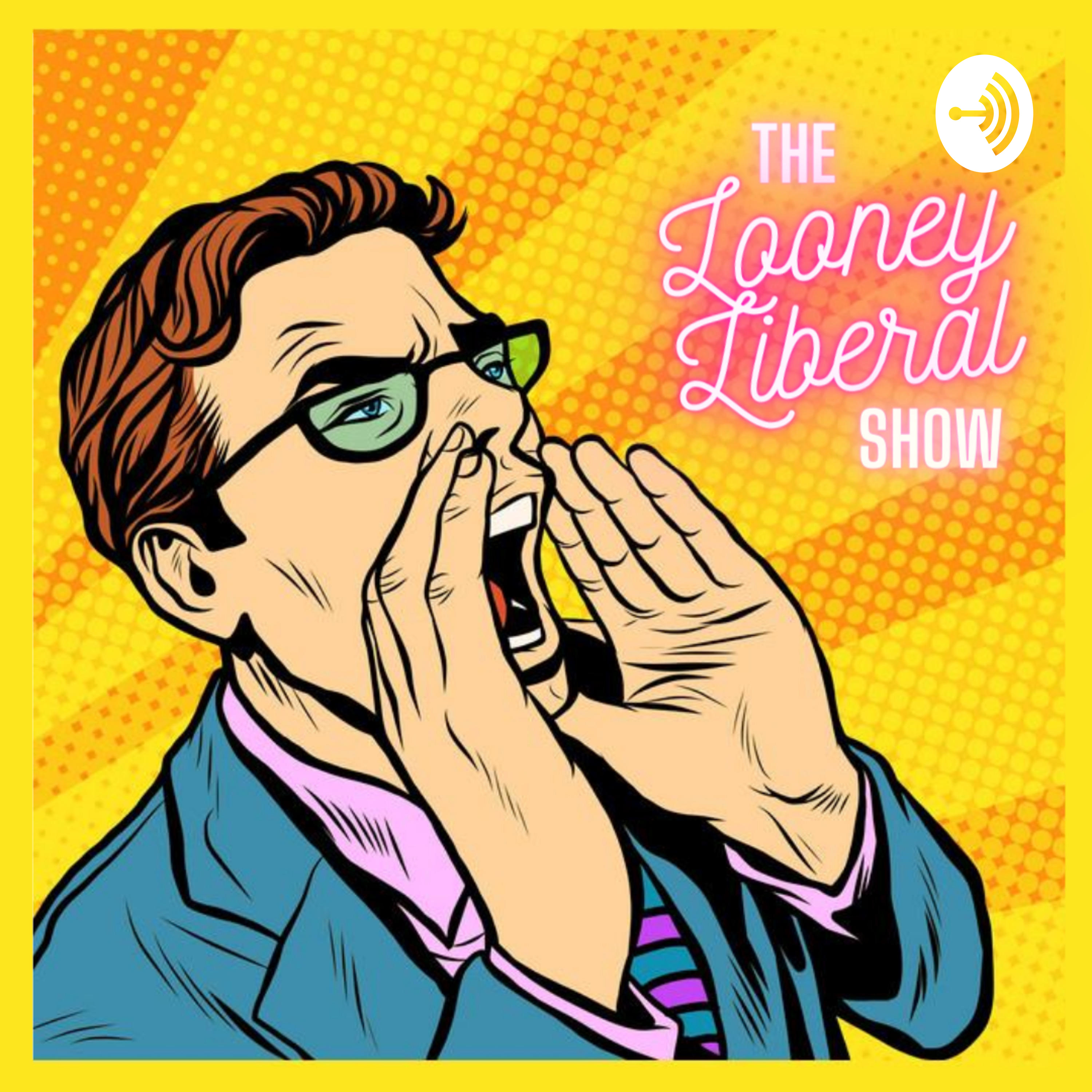 The Looney Liberal Show:Looney Liberal