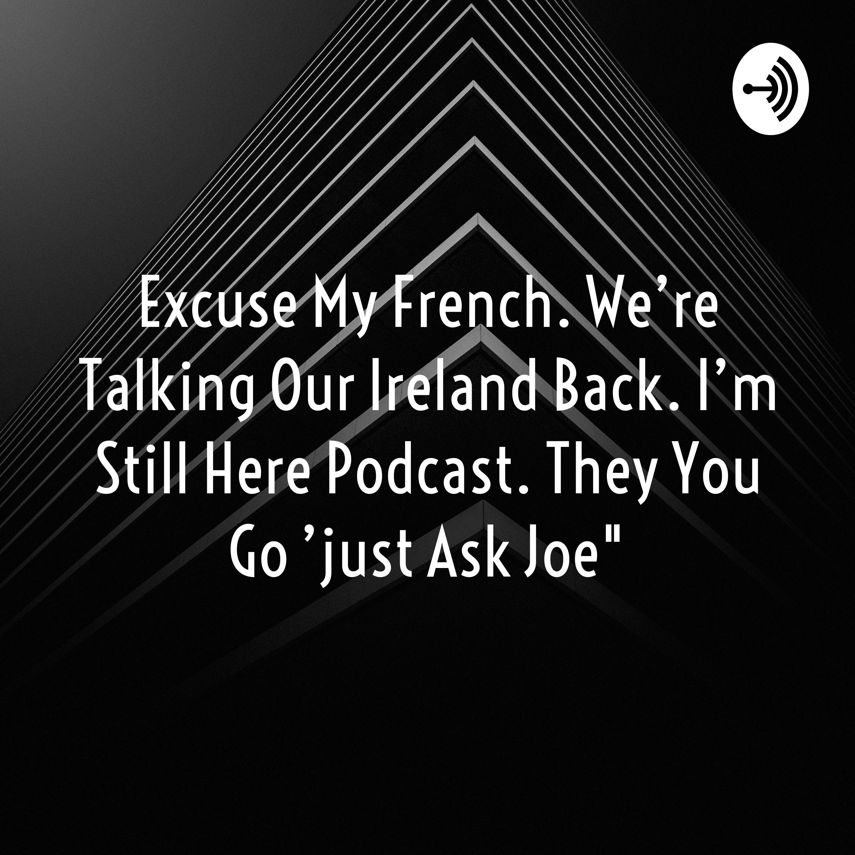 I'm Still Here Podcast. They You Go 'just Ask Joe"