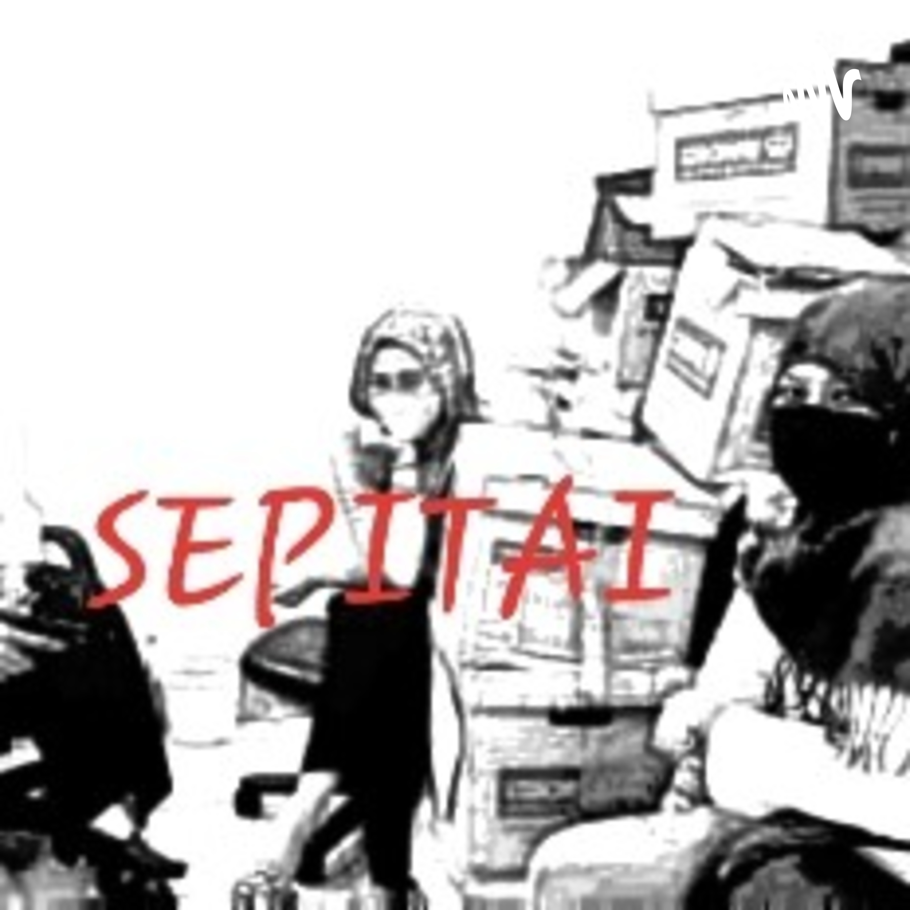 PODCAST SEPITAI (SErius taPI sanTAI)