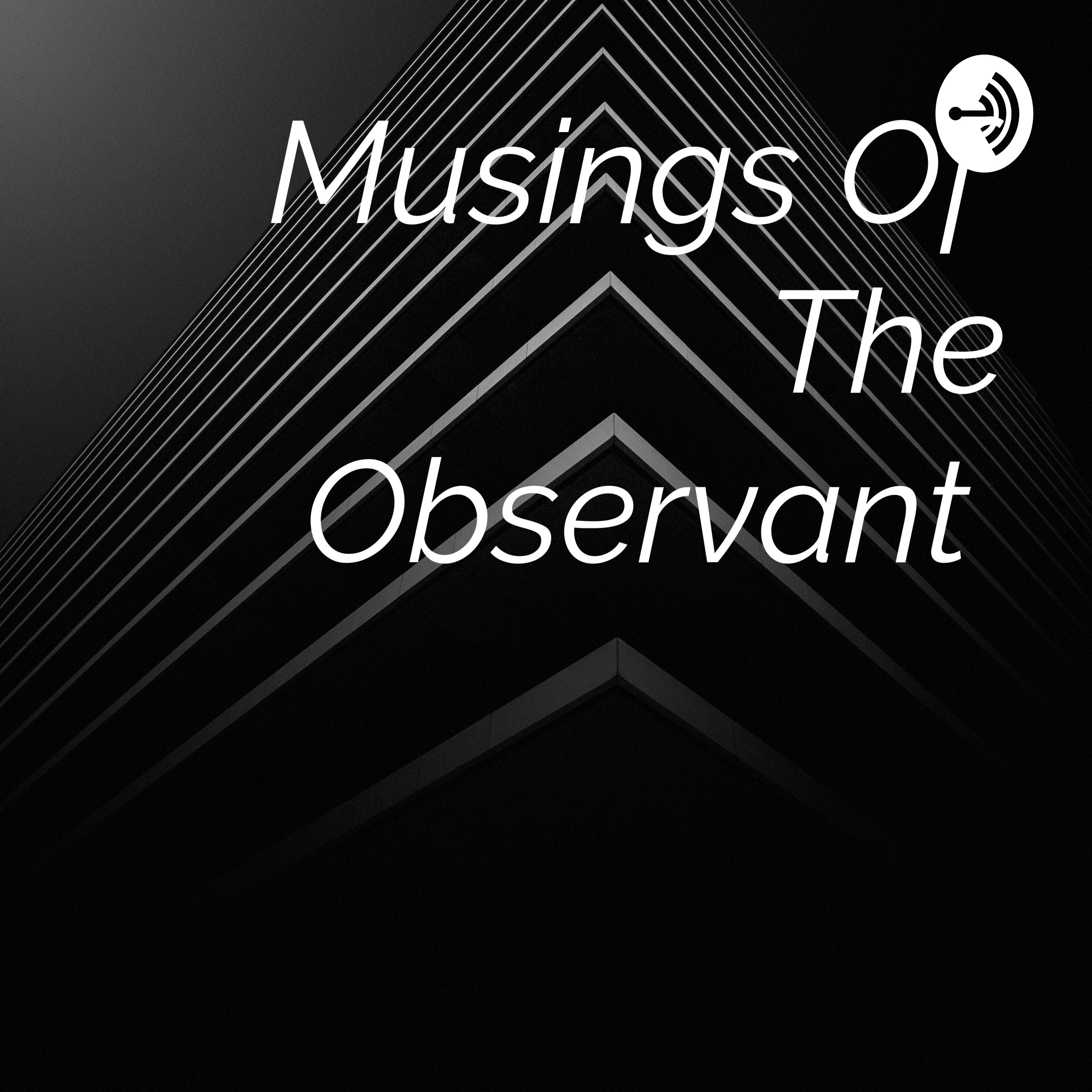 Musings Of The Observant