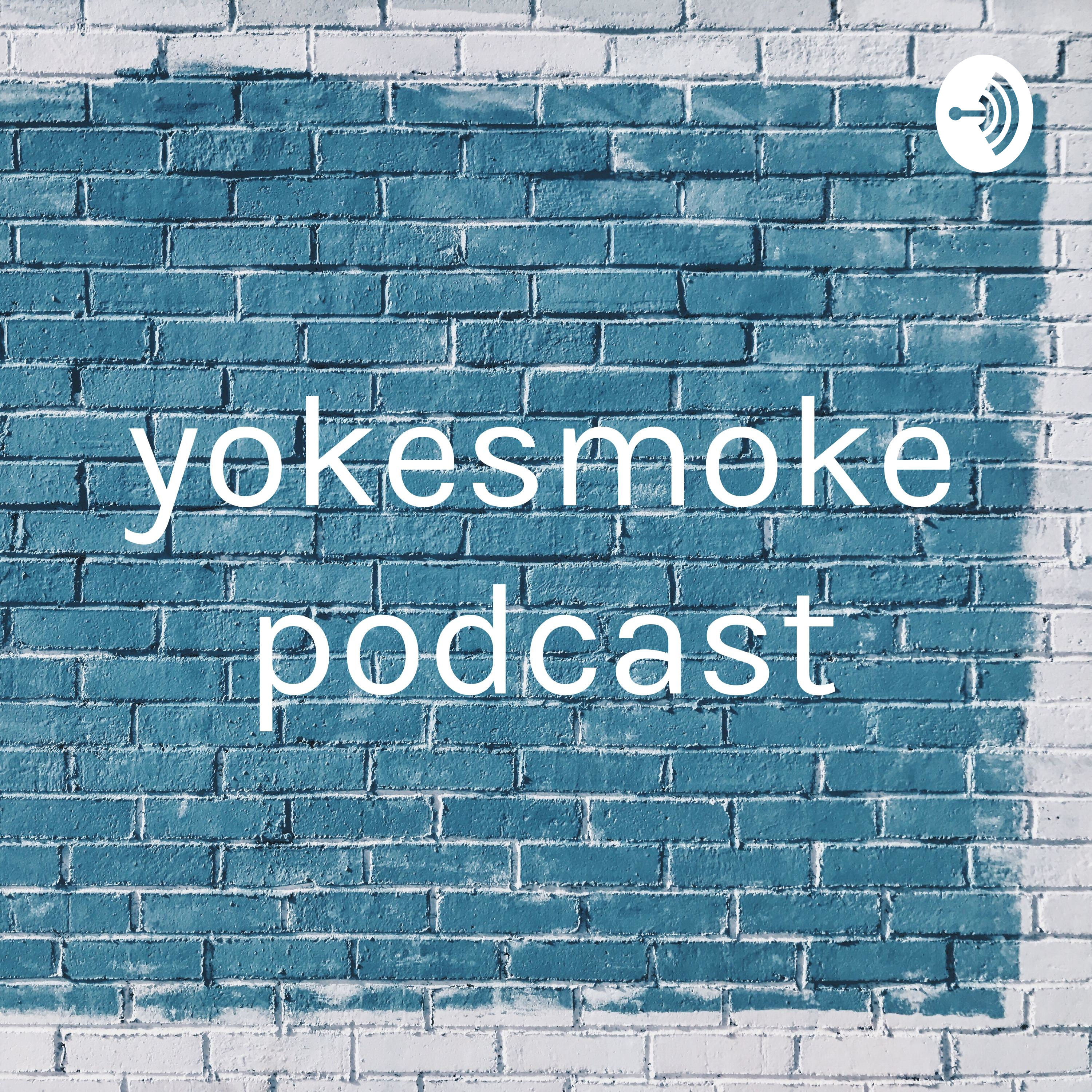 yokesmoke podcast