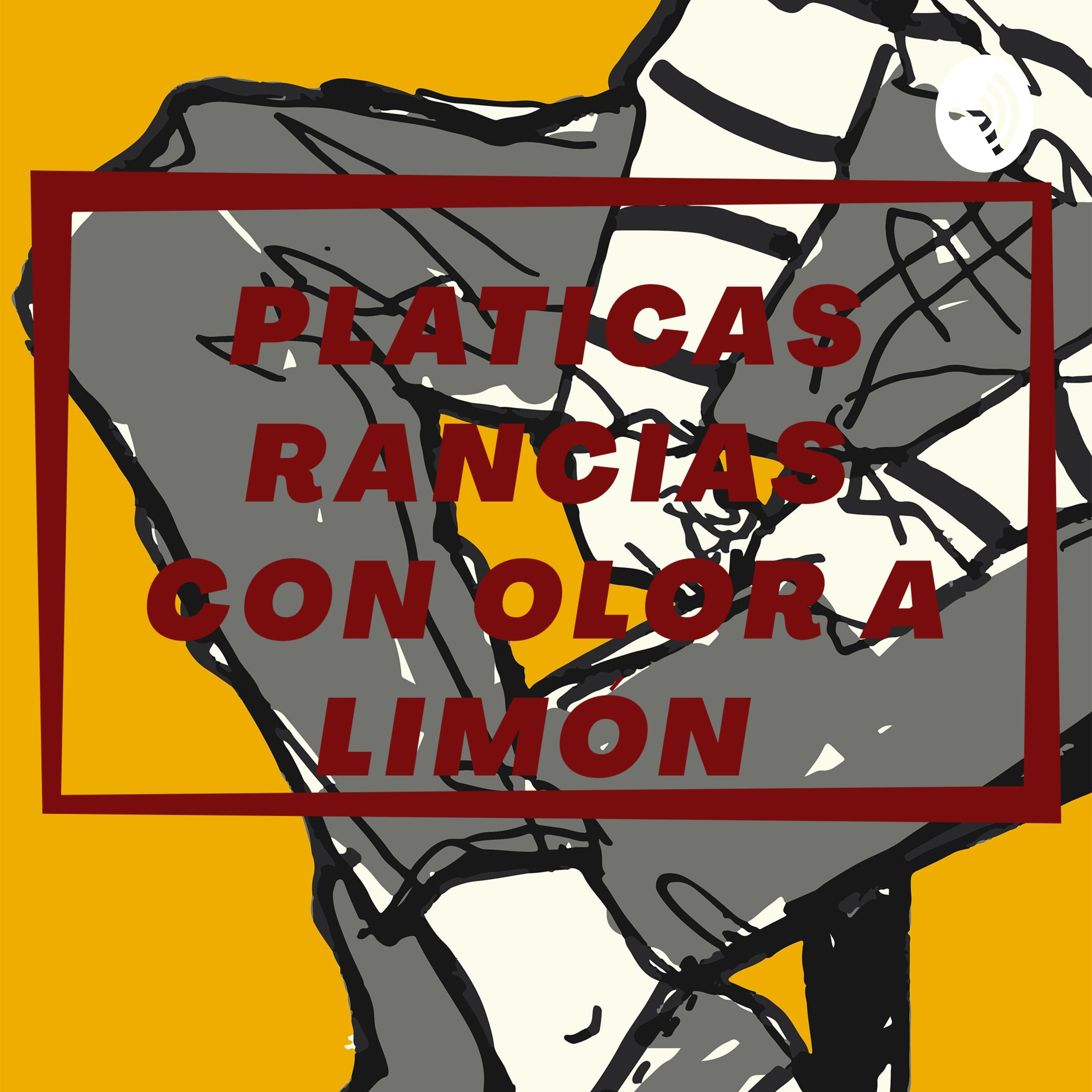 Platicas Rancias Con Olor A Limón podcast artwork