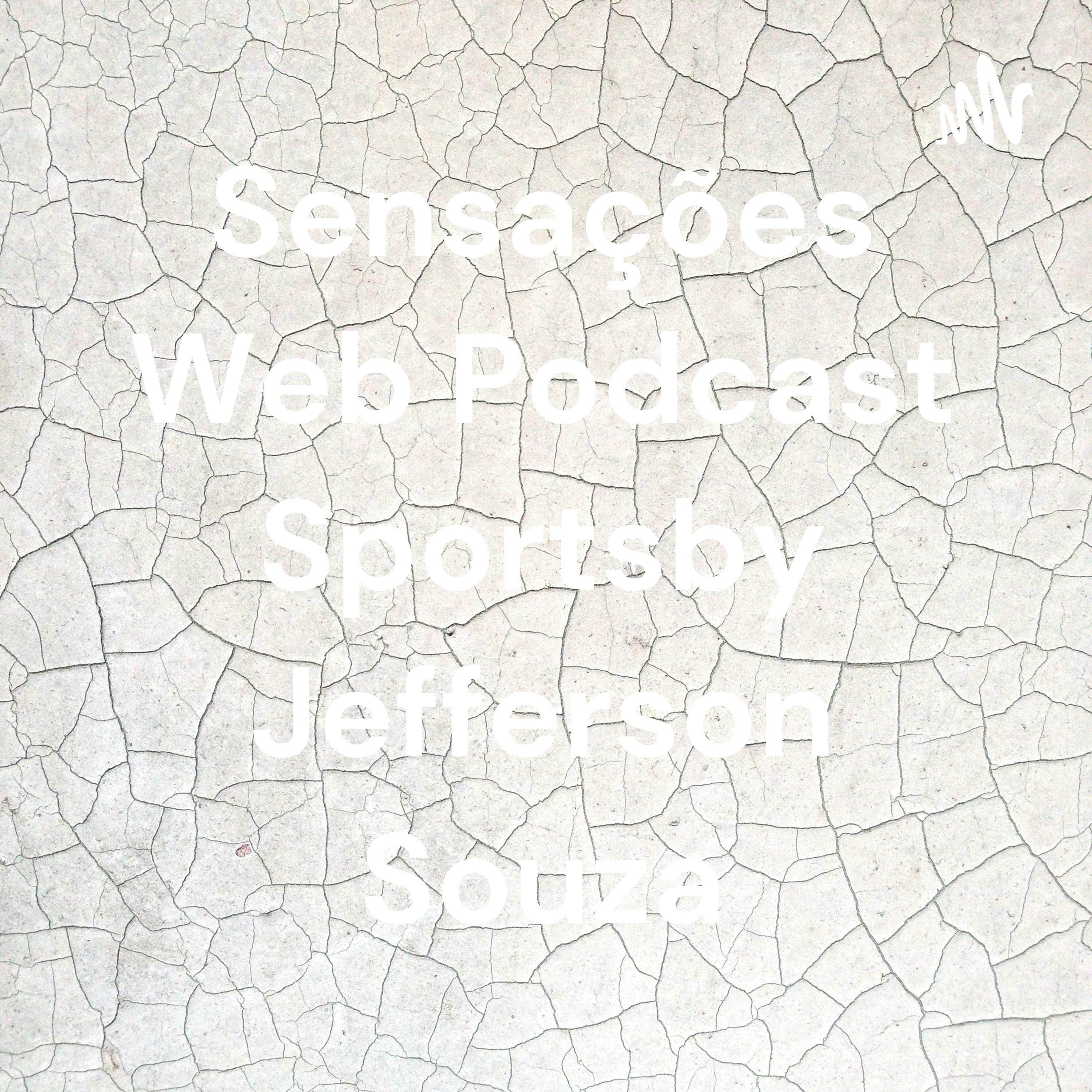 Sensações Web Podcast Sportsby Jefferson Souza