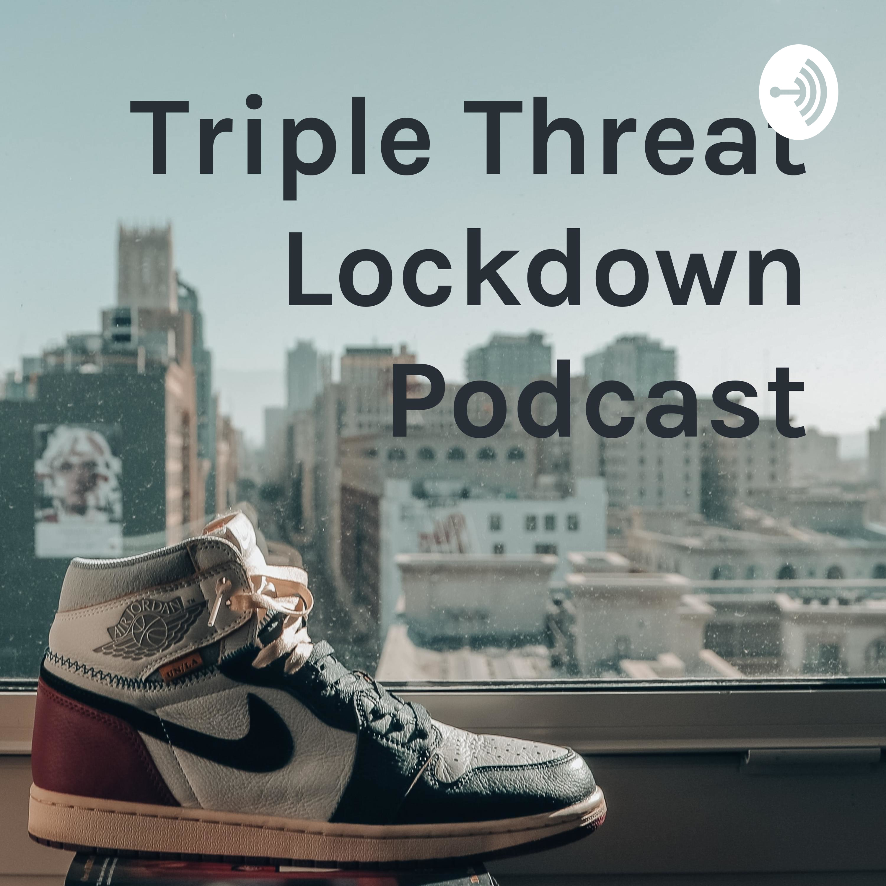 Triple Threat Lockdown Podcast