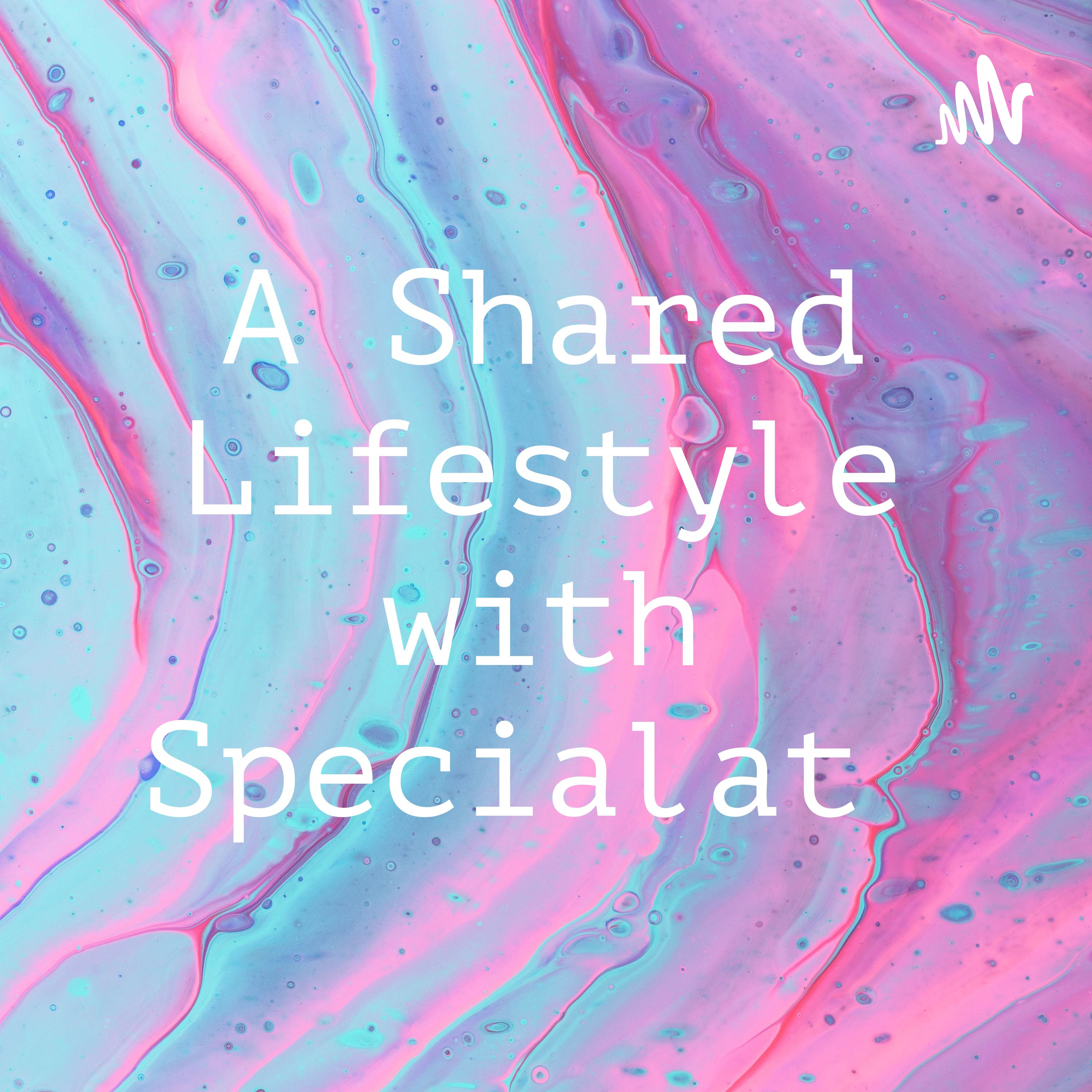 A Shared Lifestyle with Specialat podcast artwork