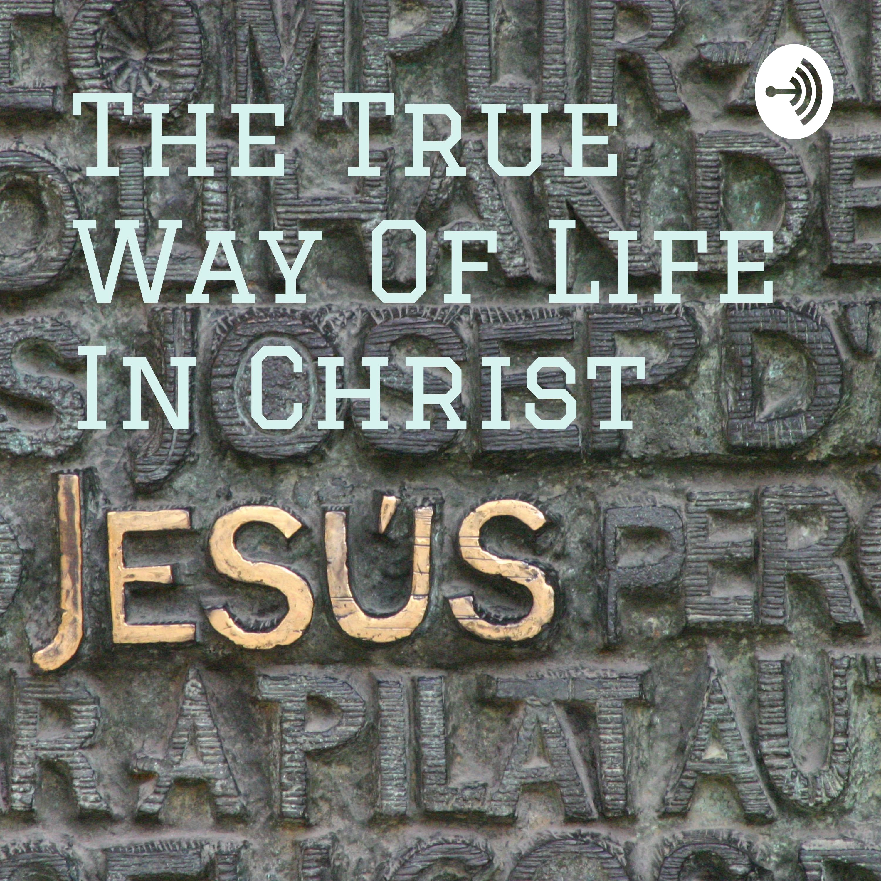 The True Way Of Life In Christ 