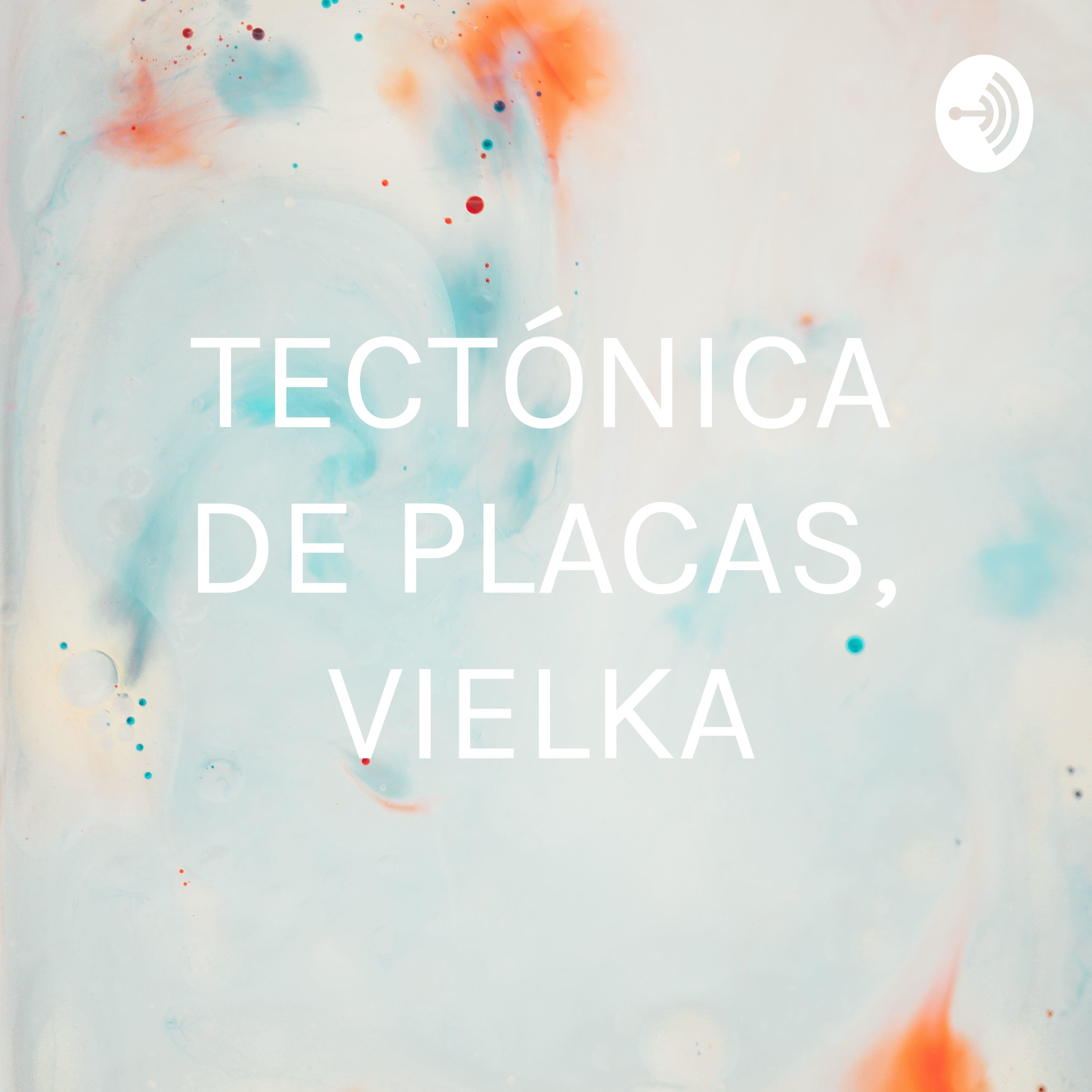 TECTÓNICA DE PLACAS, VIELKA