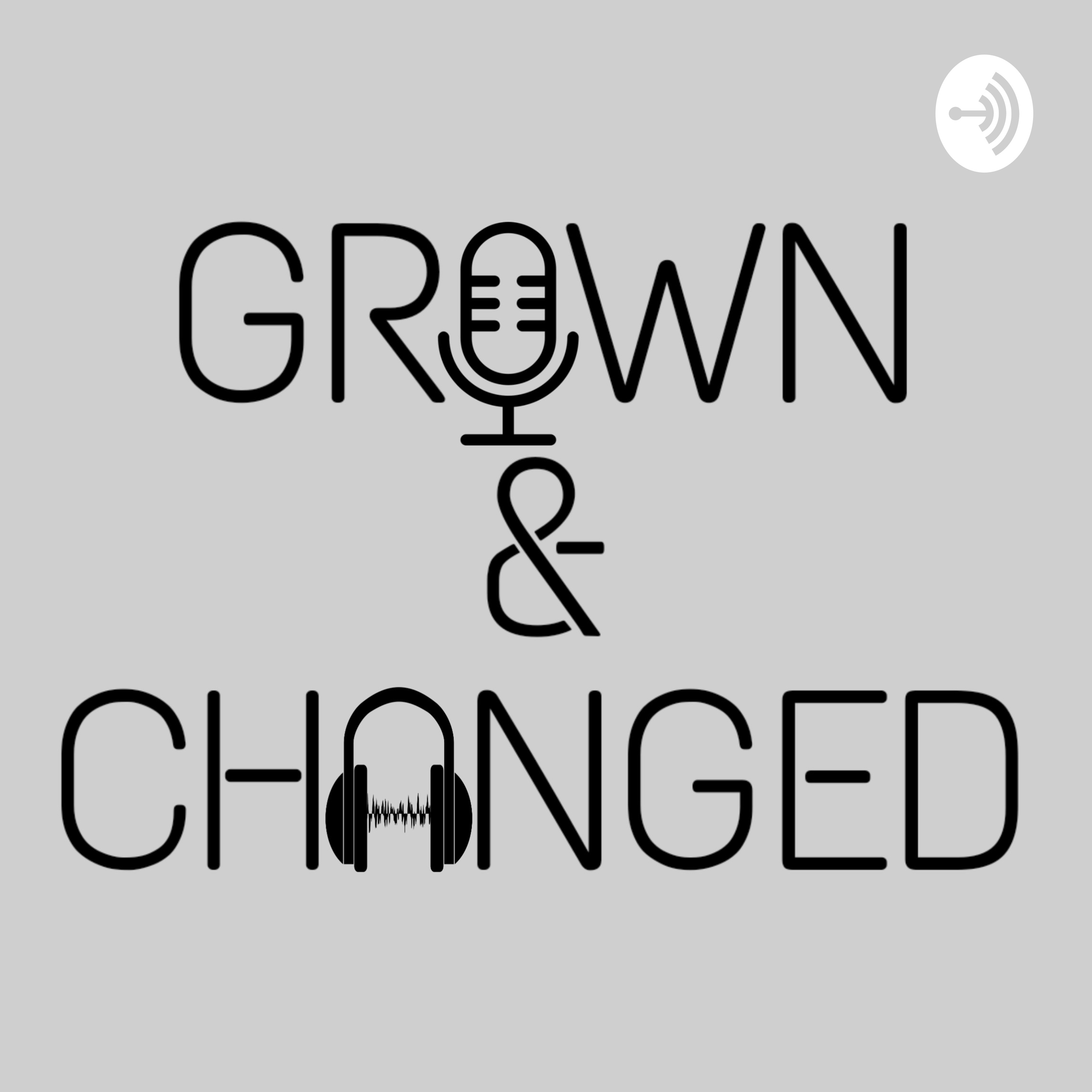 Grown & Changed Podcast Grown & Changed Podcast