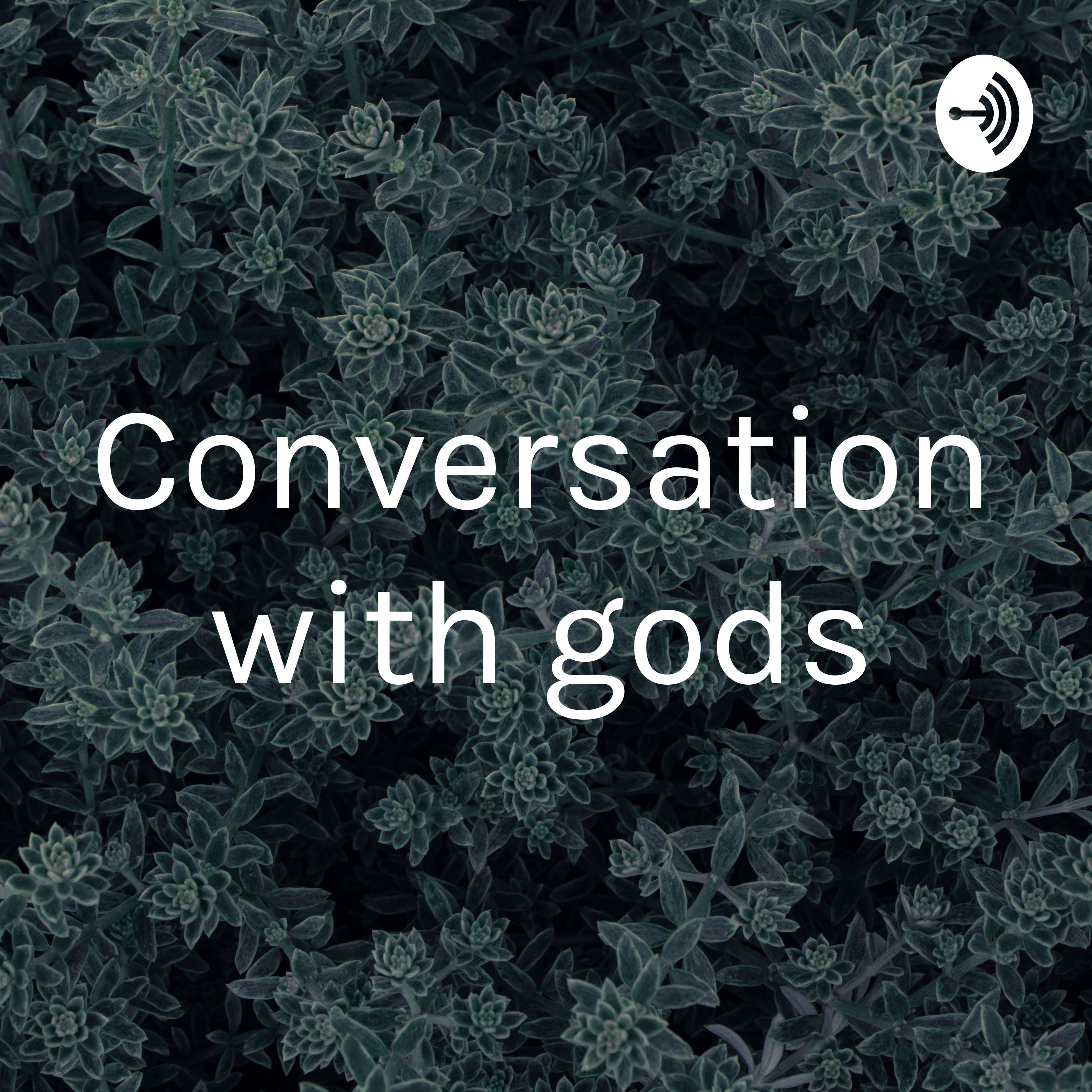 Conversation with gods