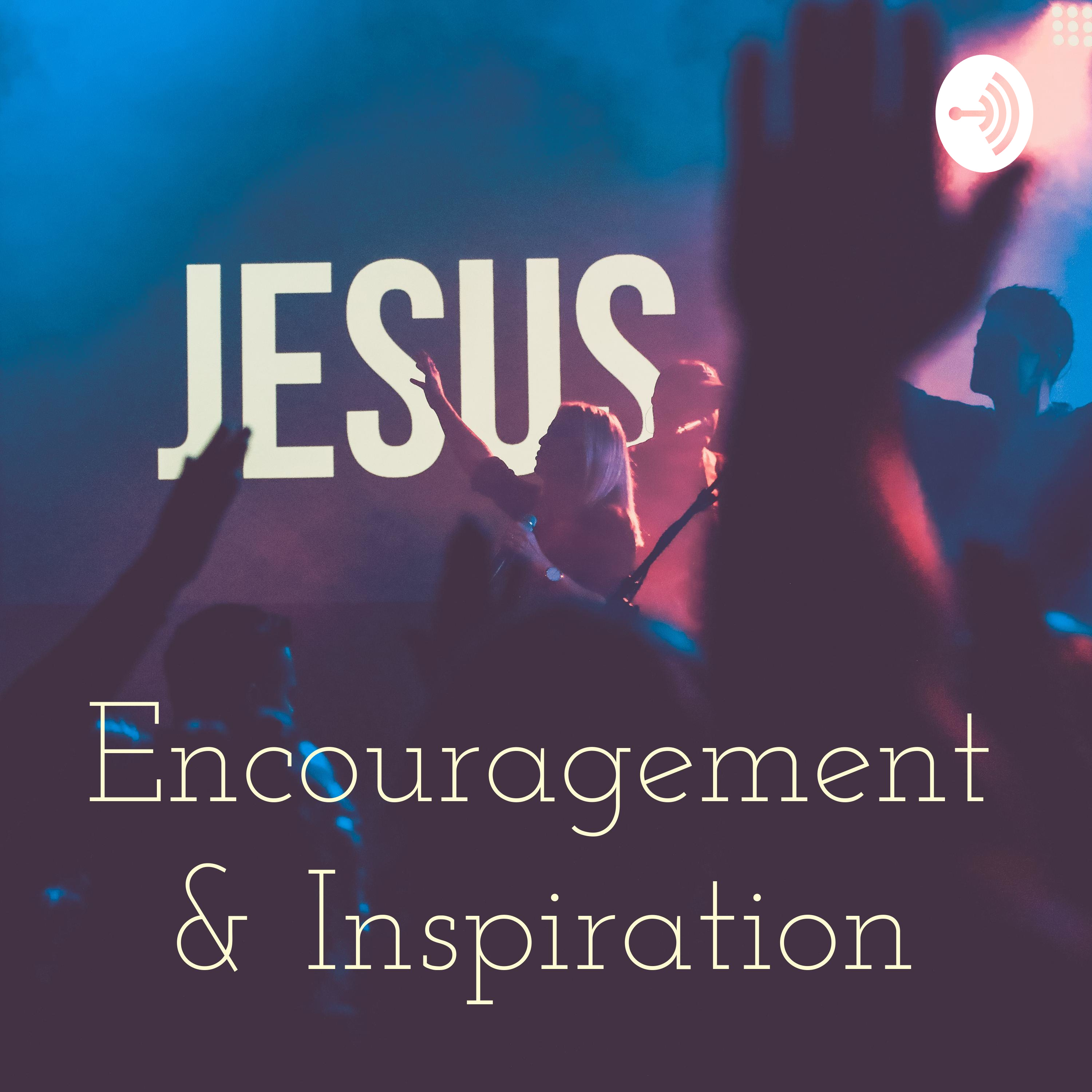Encouragement & Inspiration