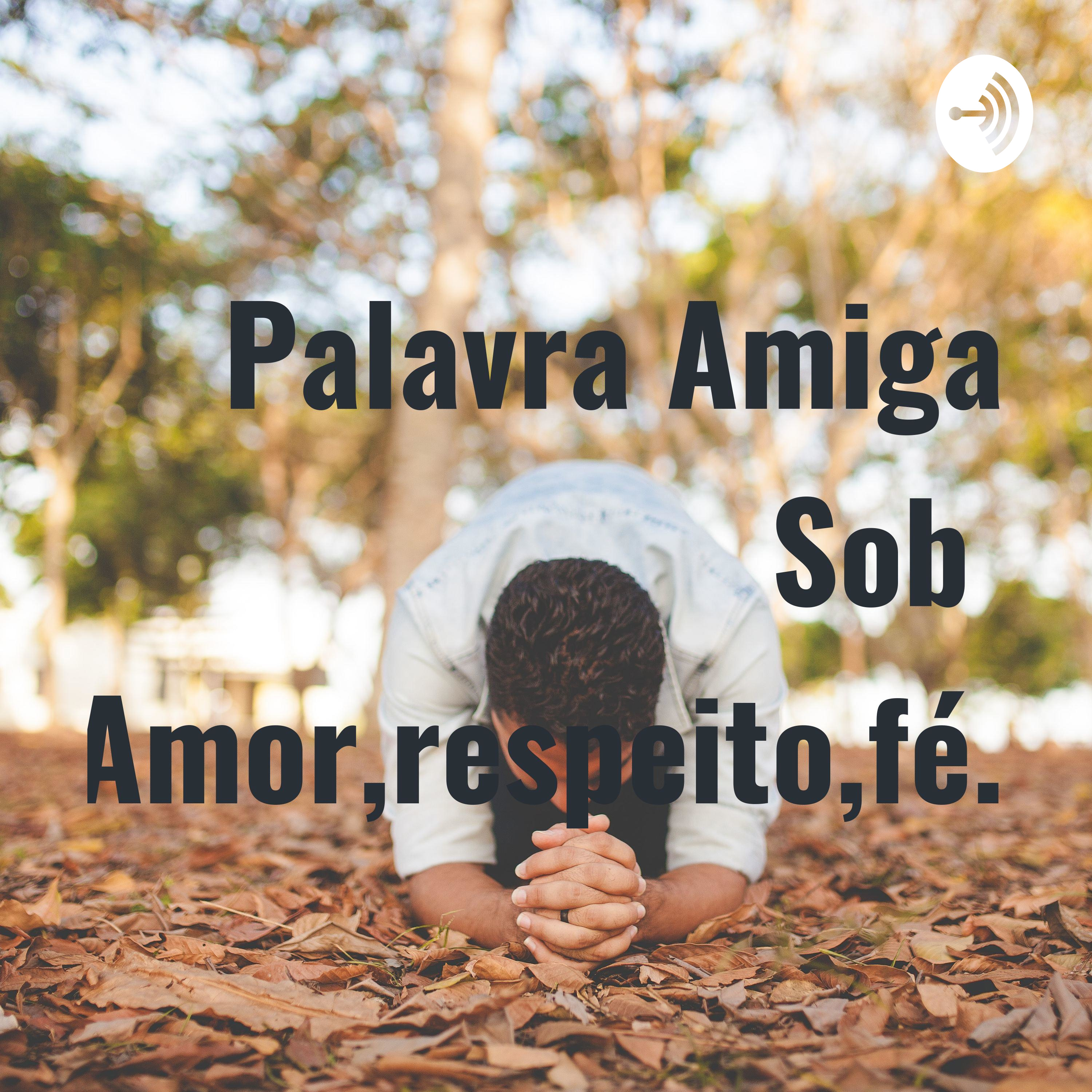Palavra Amiga Sobre,Amor,respeito,fé.
