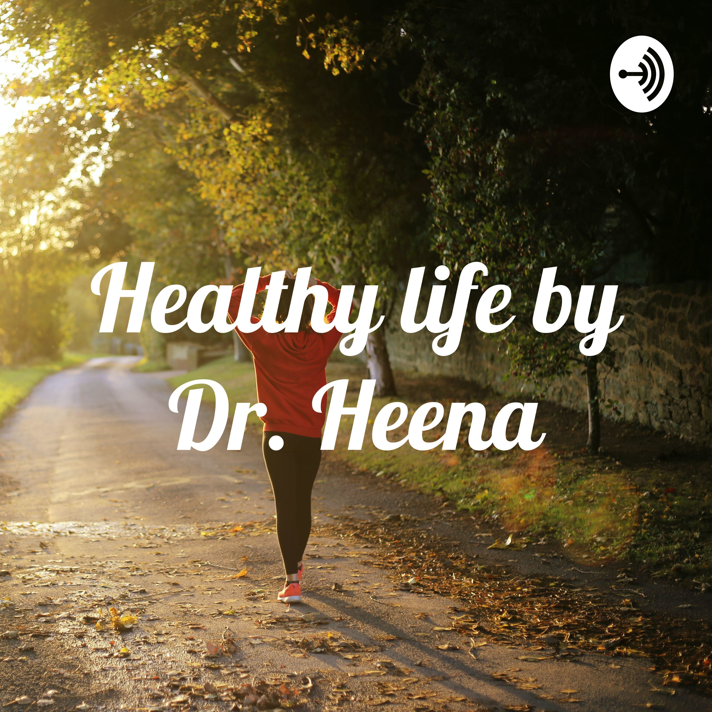 Healthy life by Dr. Heena