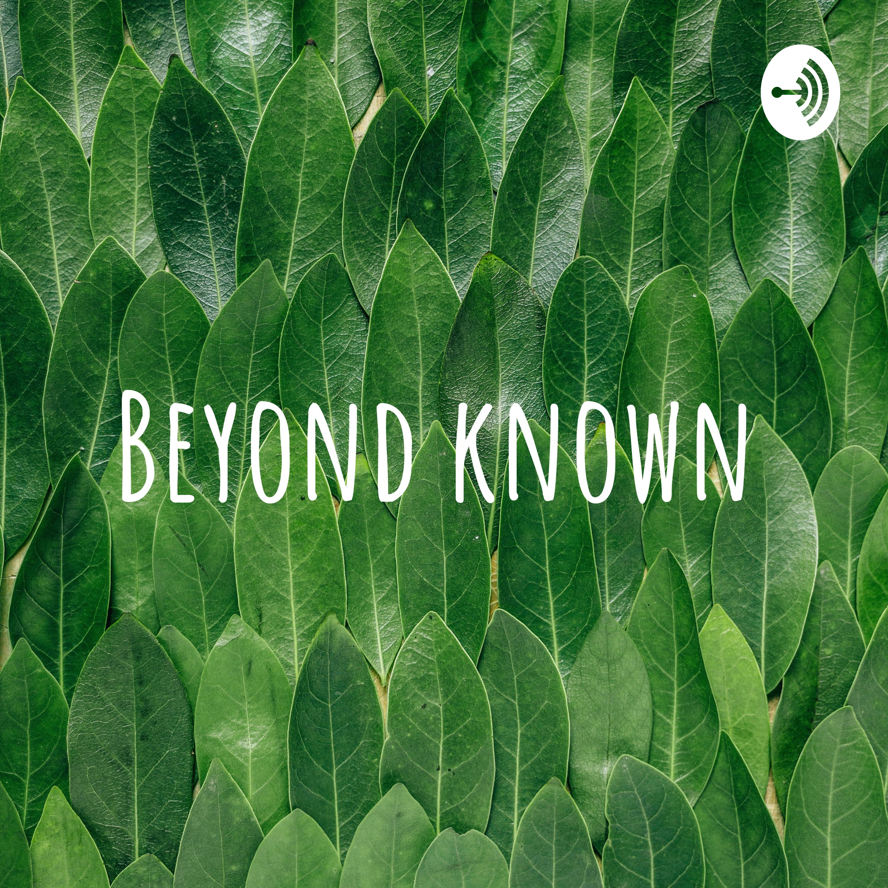 Beyond known