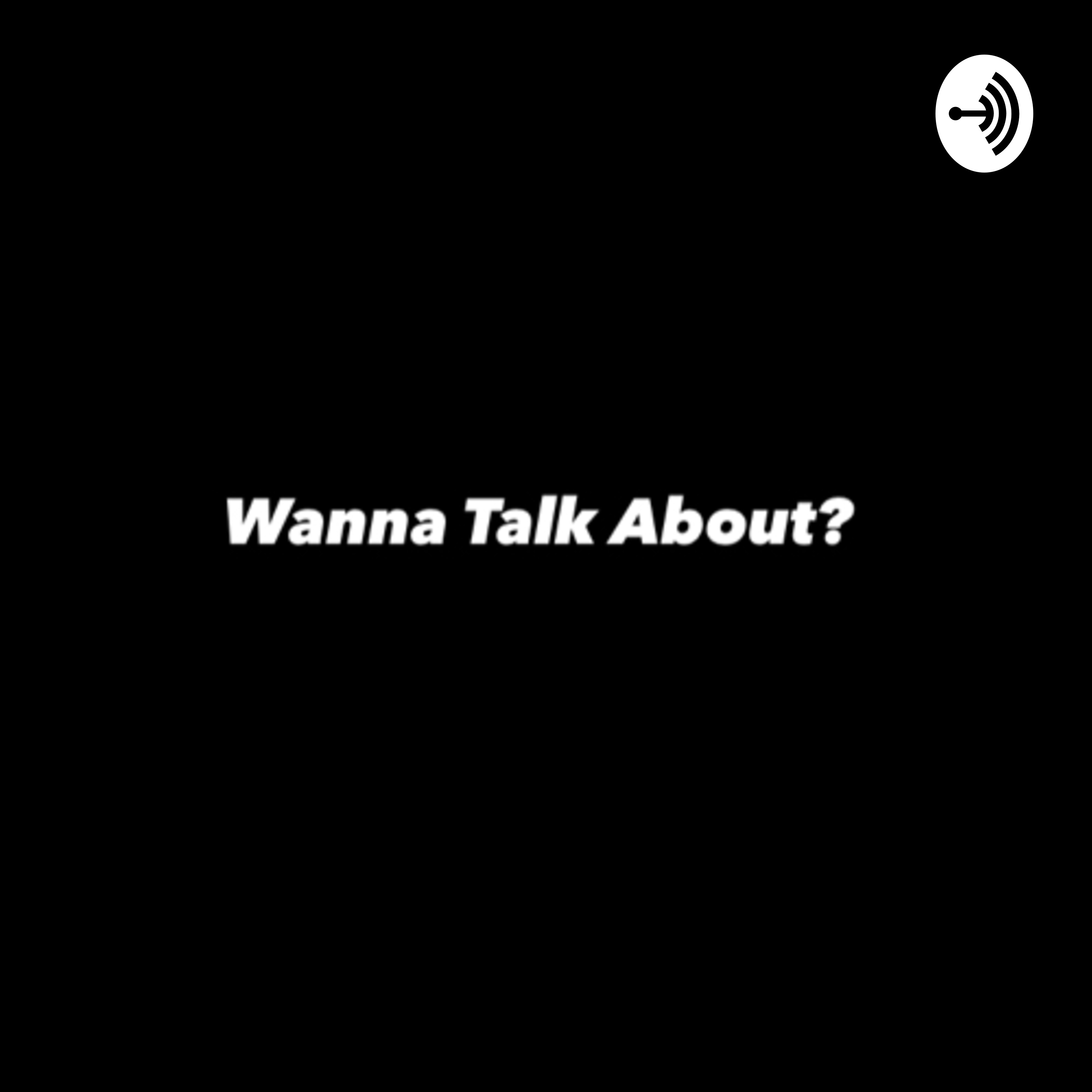 Wanna Talk About?