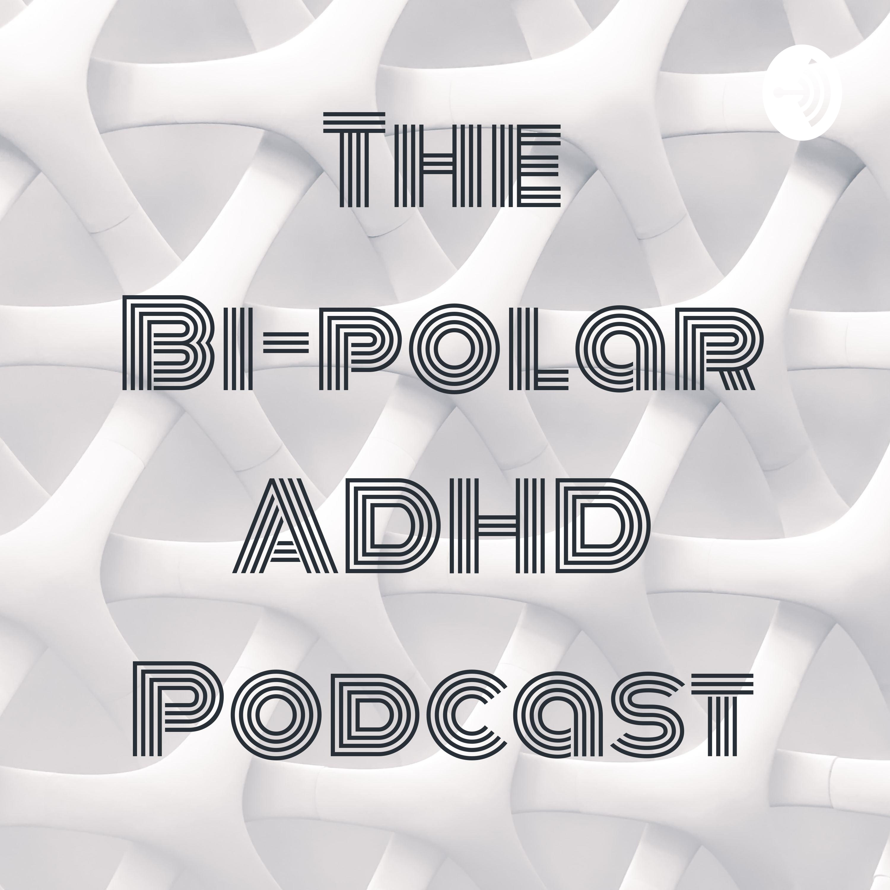 The Bi-polar ADHD Podcast
