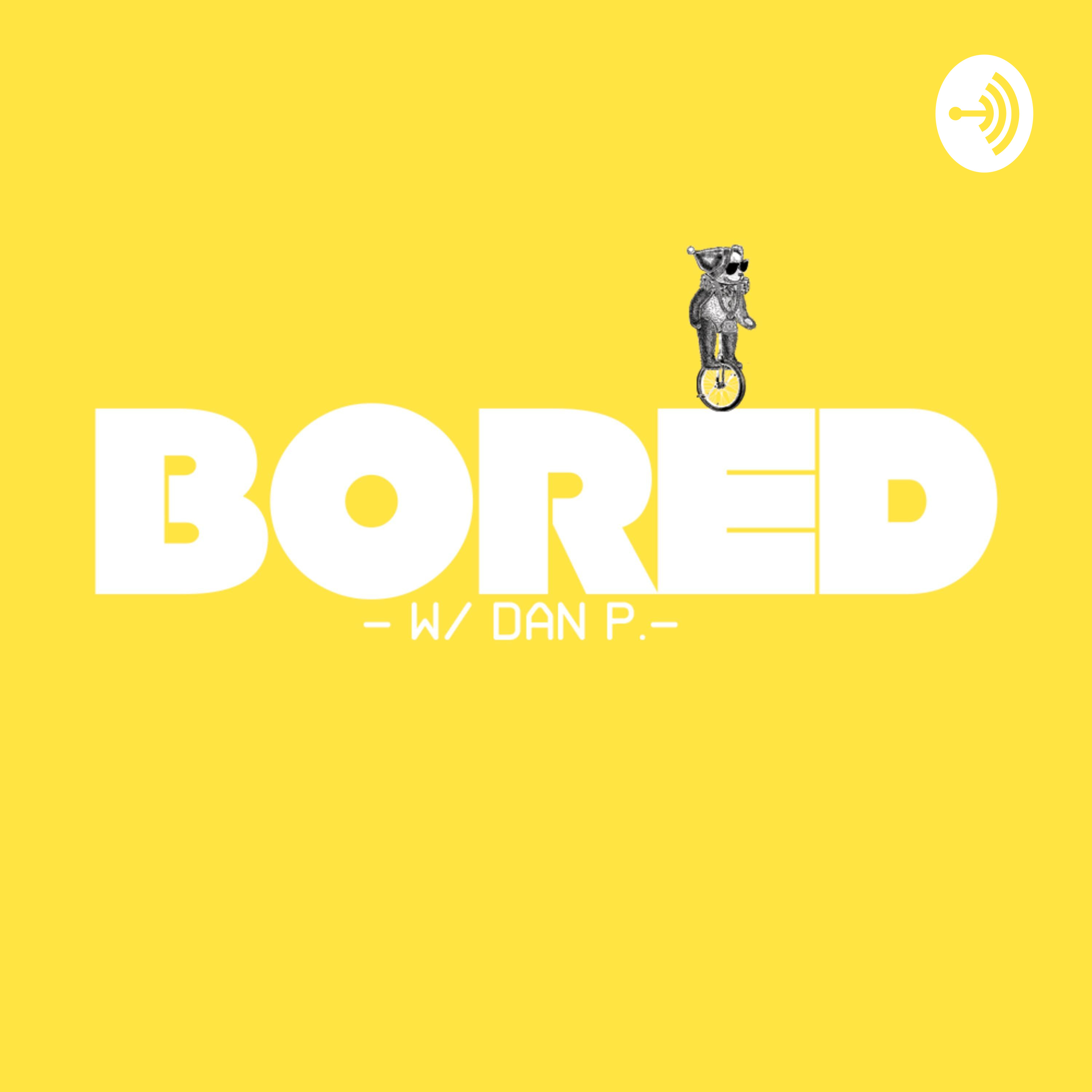 BORED w/ Dan P. podcast artwork