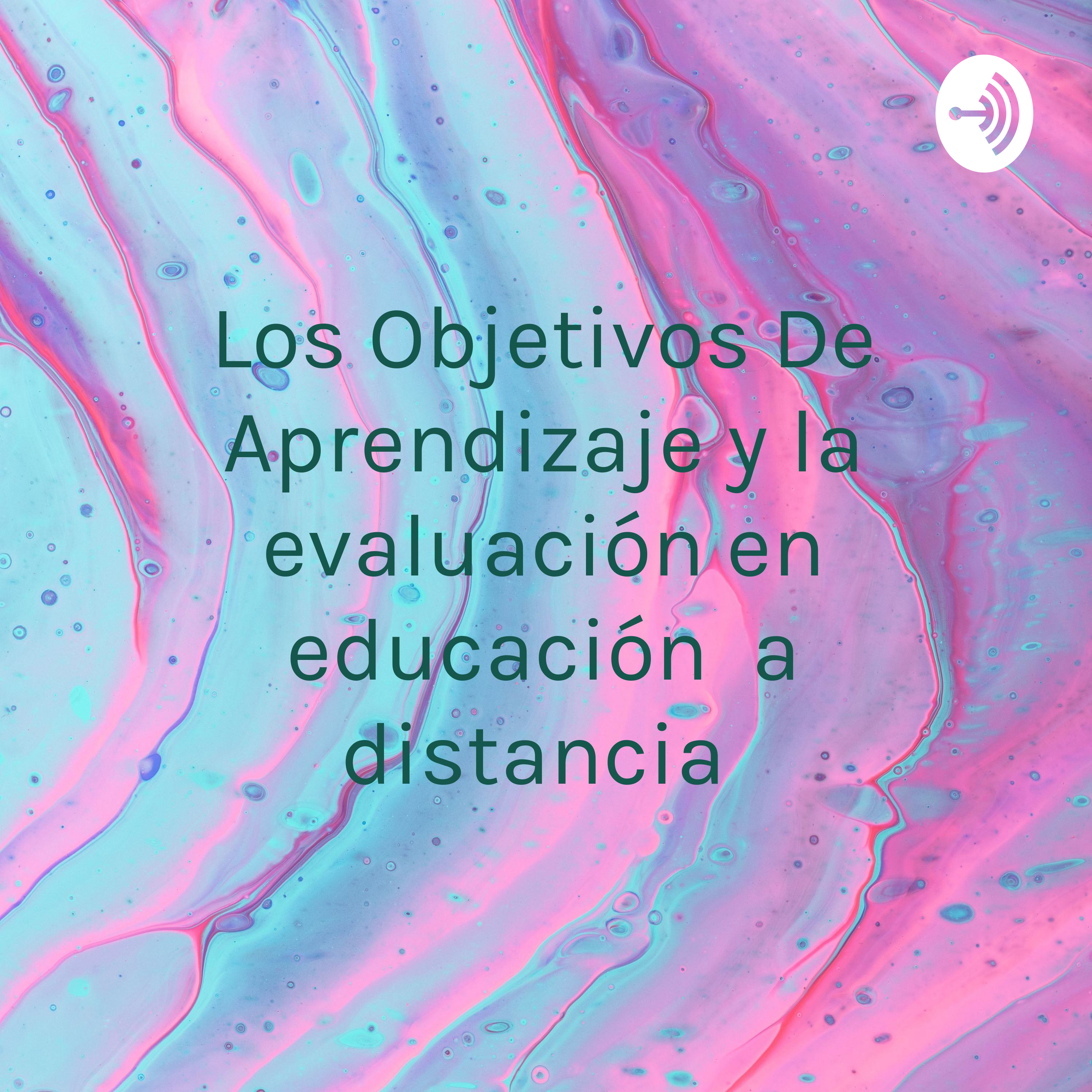 Los Objetivos De Aprendizaje y la evaluación en educación a distancia 