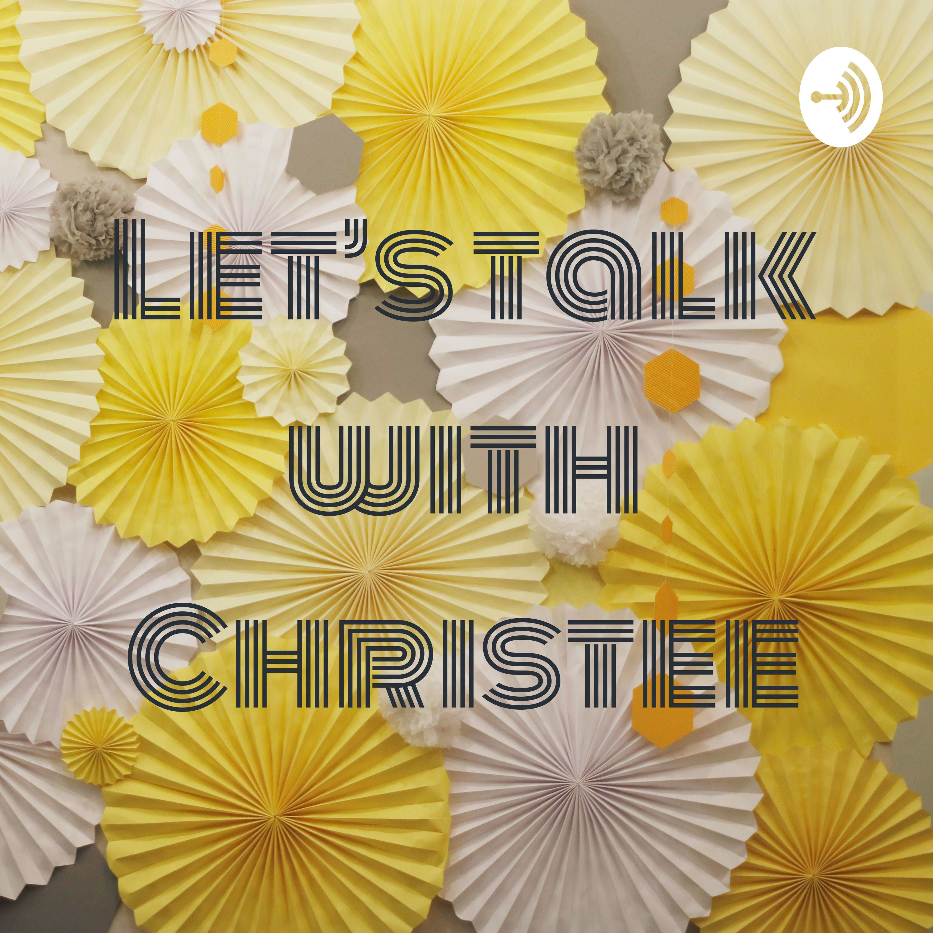 Let’s talk with Christee