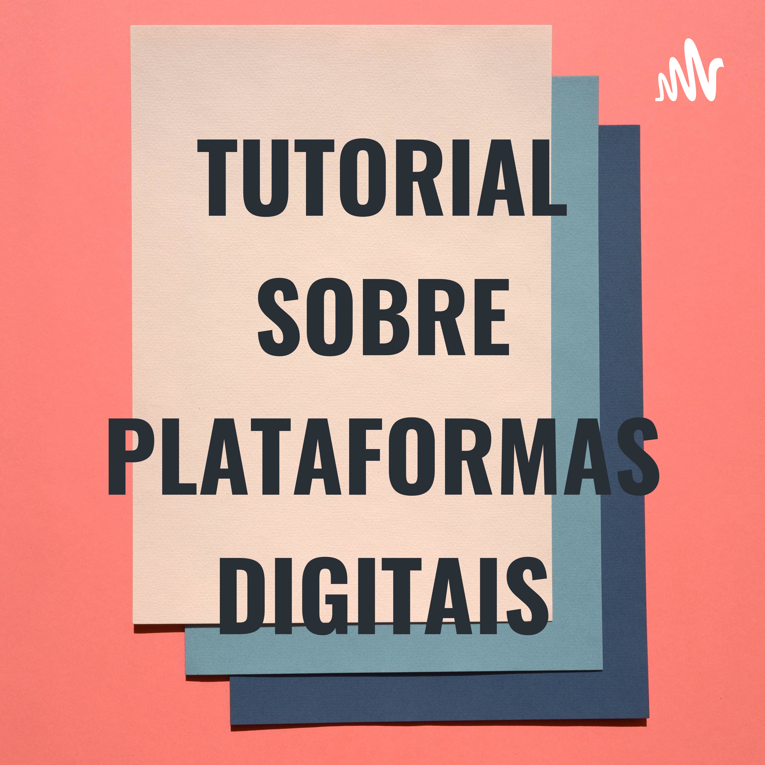 TUTORIAL SOBRE PLATAFORMAS DIGITAIS podcast artwork