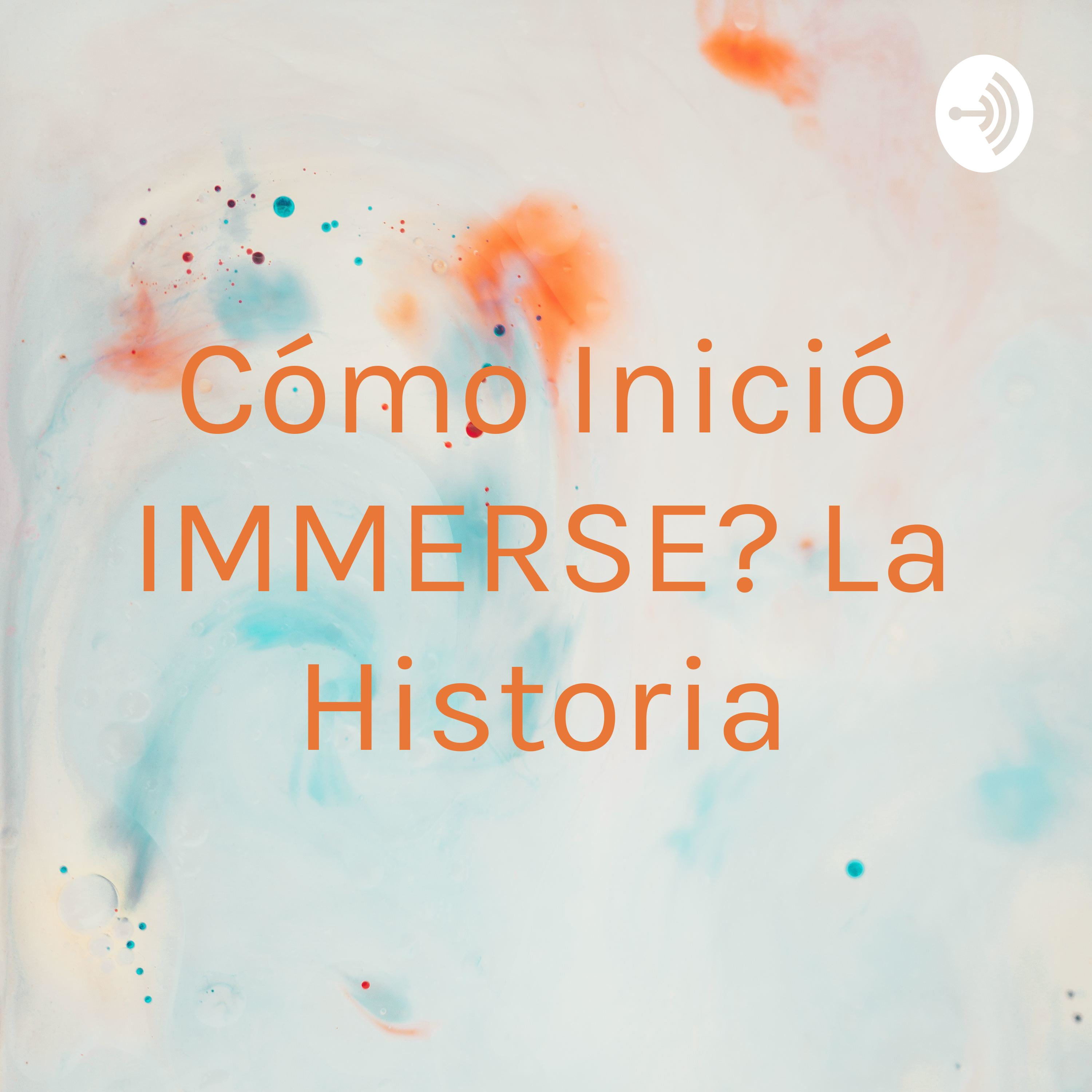 ¿Cómo Inició IMMERSE? La Historia