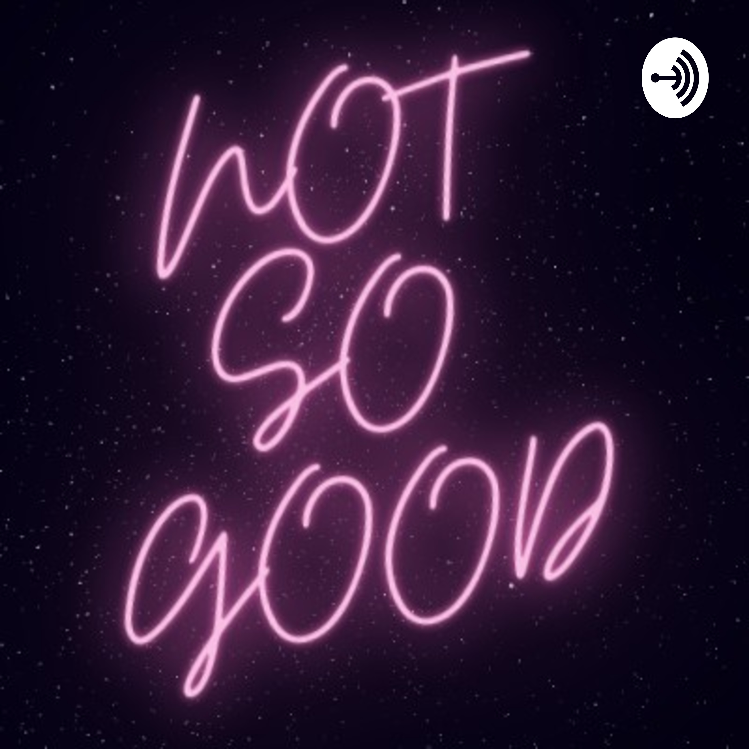 NOT SO GOOD Podcast