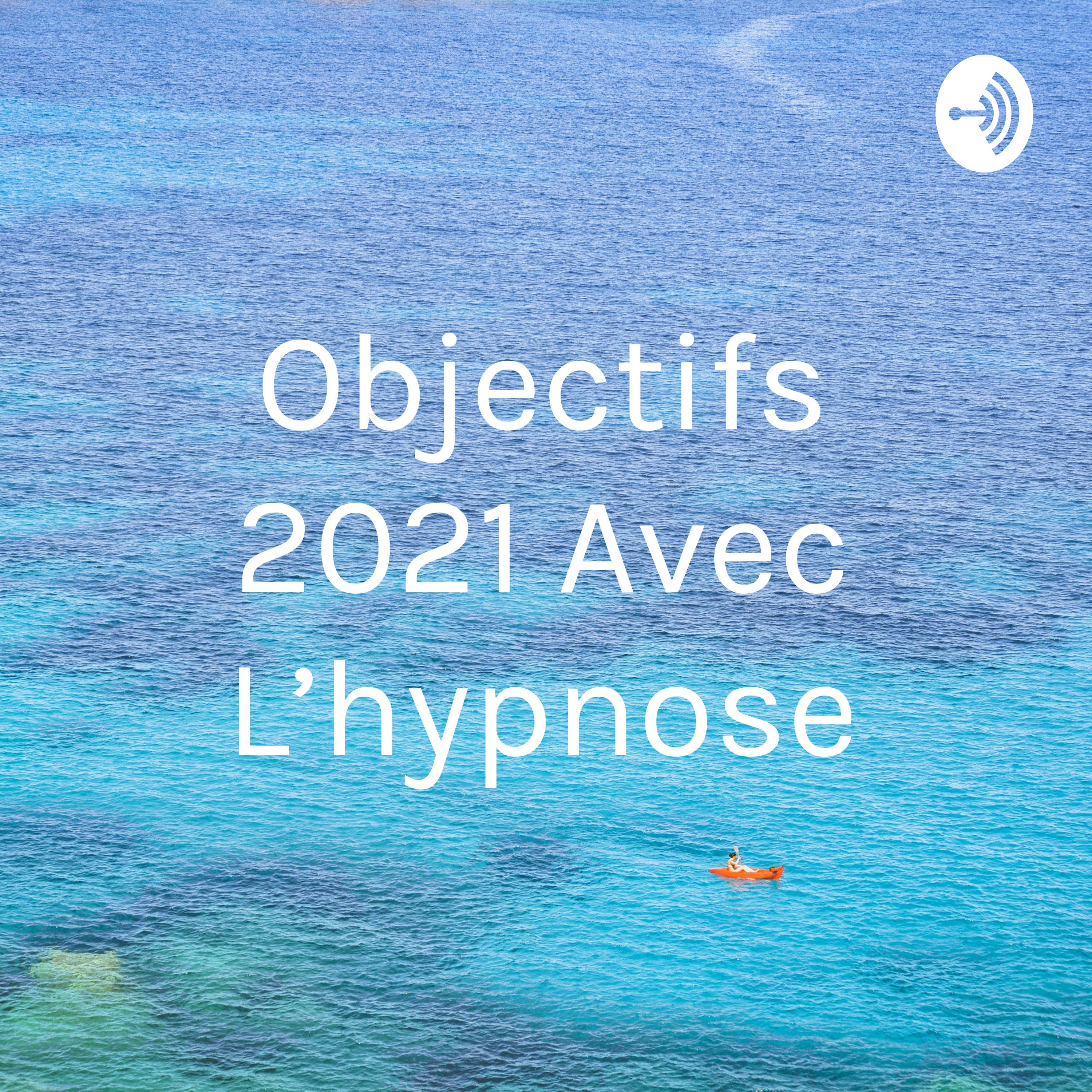 Objectifs 2021 Avec L'hypnose