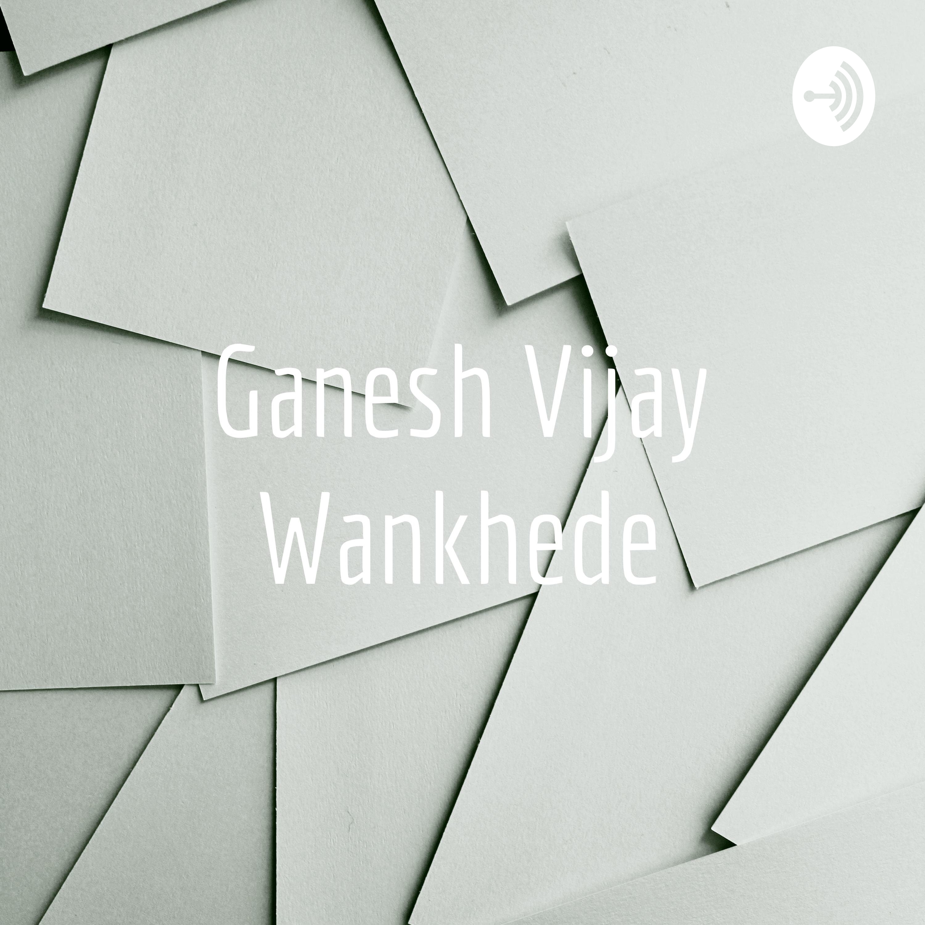 Ganesh Vijay Wankhede Official Podcast