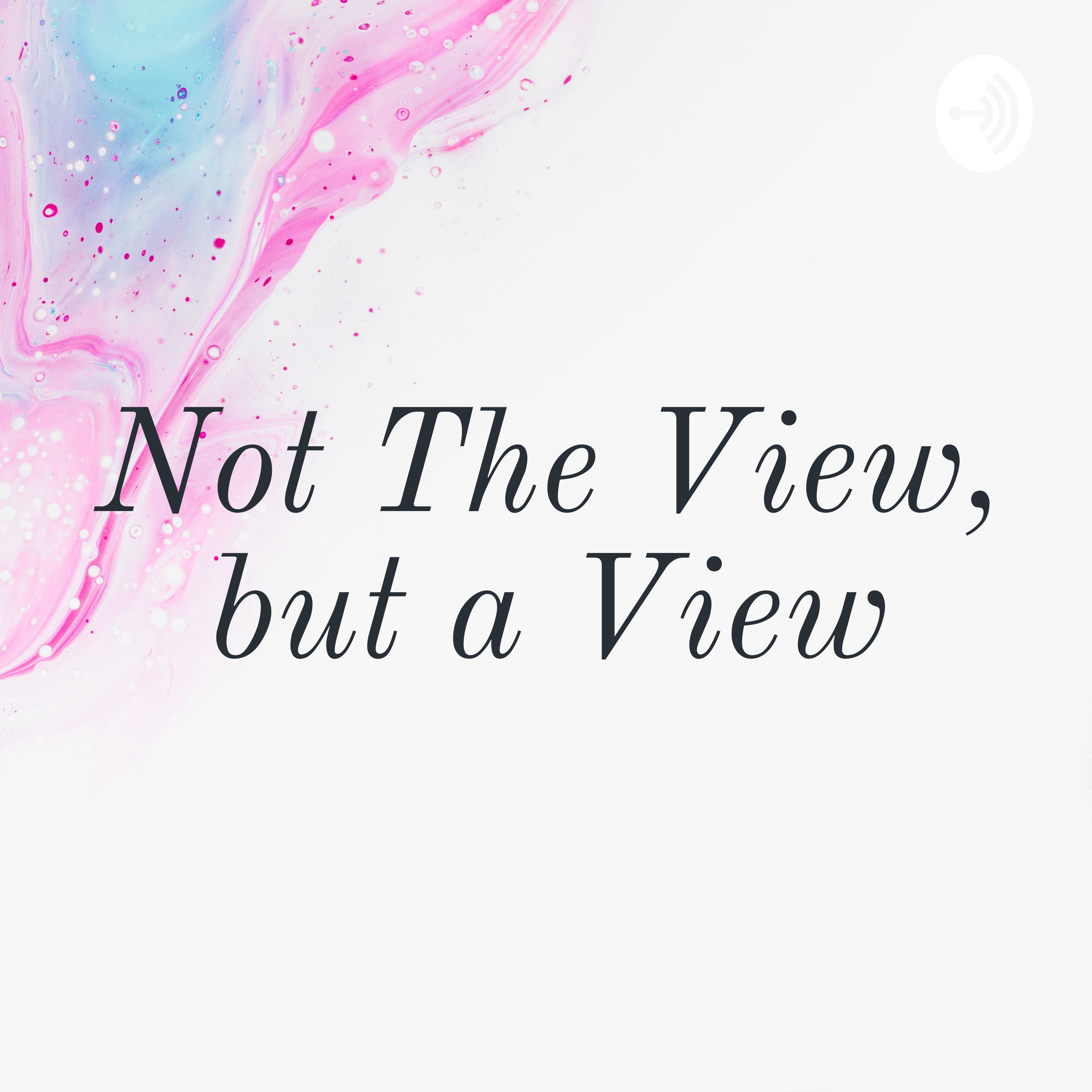 Not The View, but a View