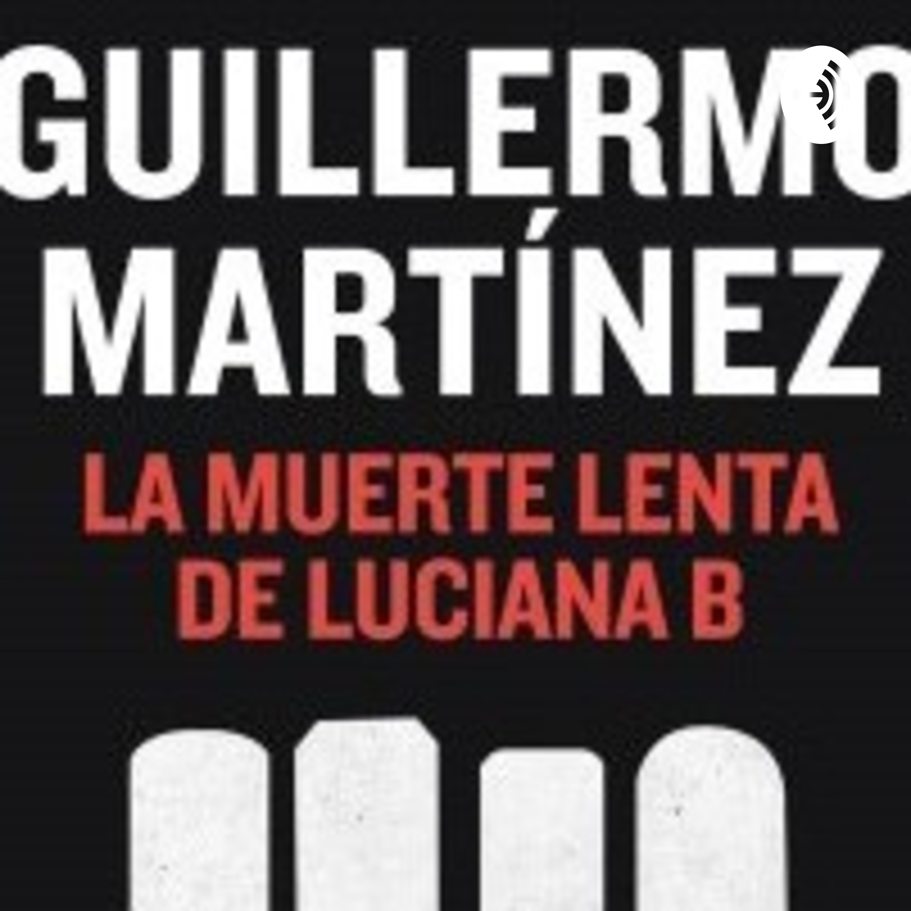 La muerte lenta de Luciana B - Guillermo Martínez