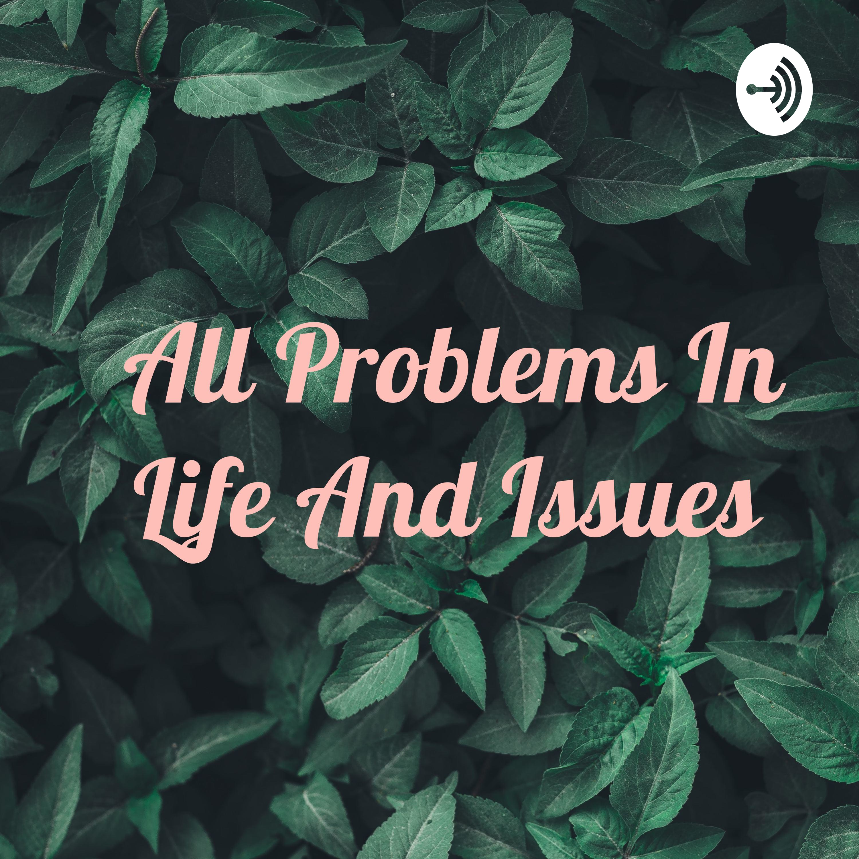 All Problems In Life And Issues 