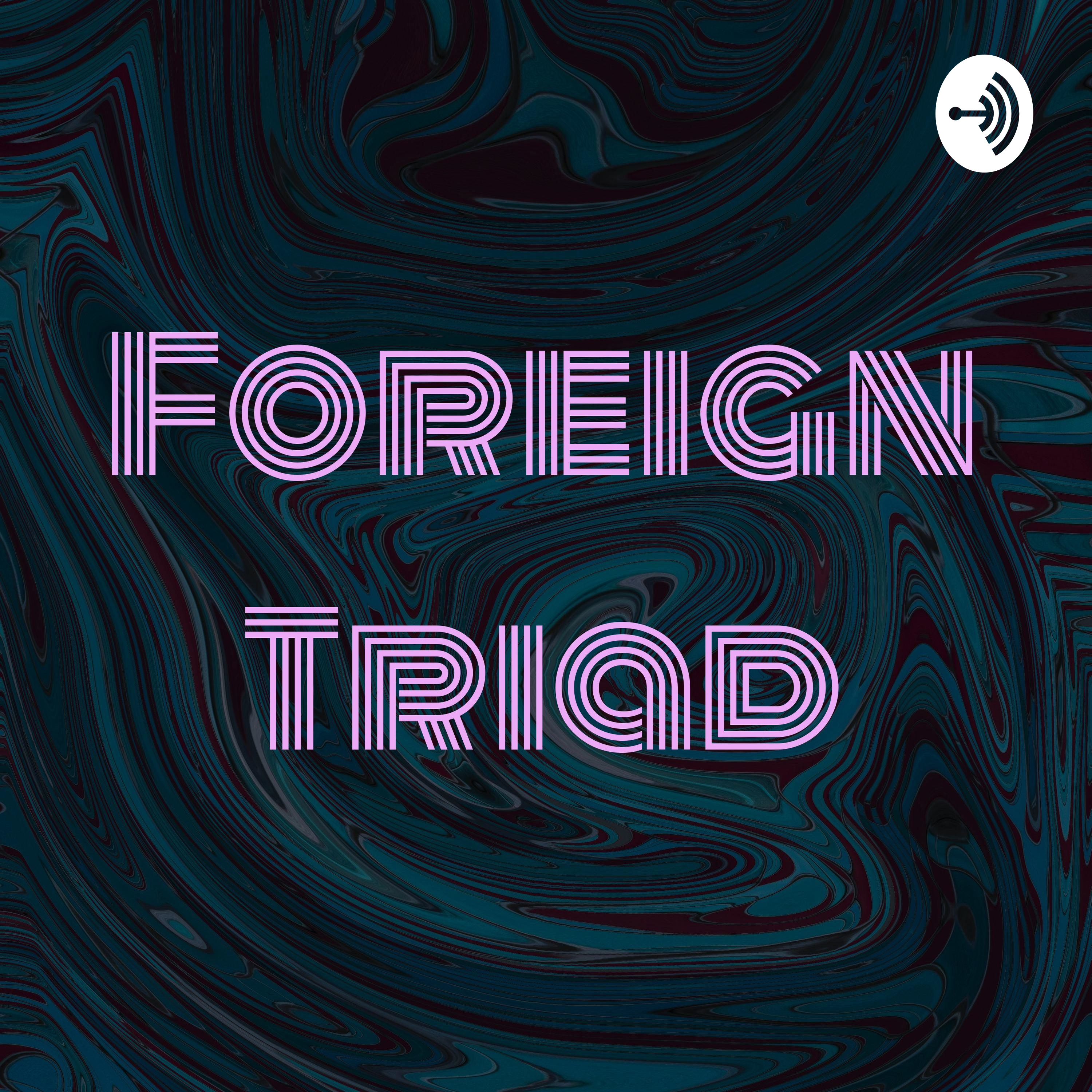 Foreign Triad
