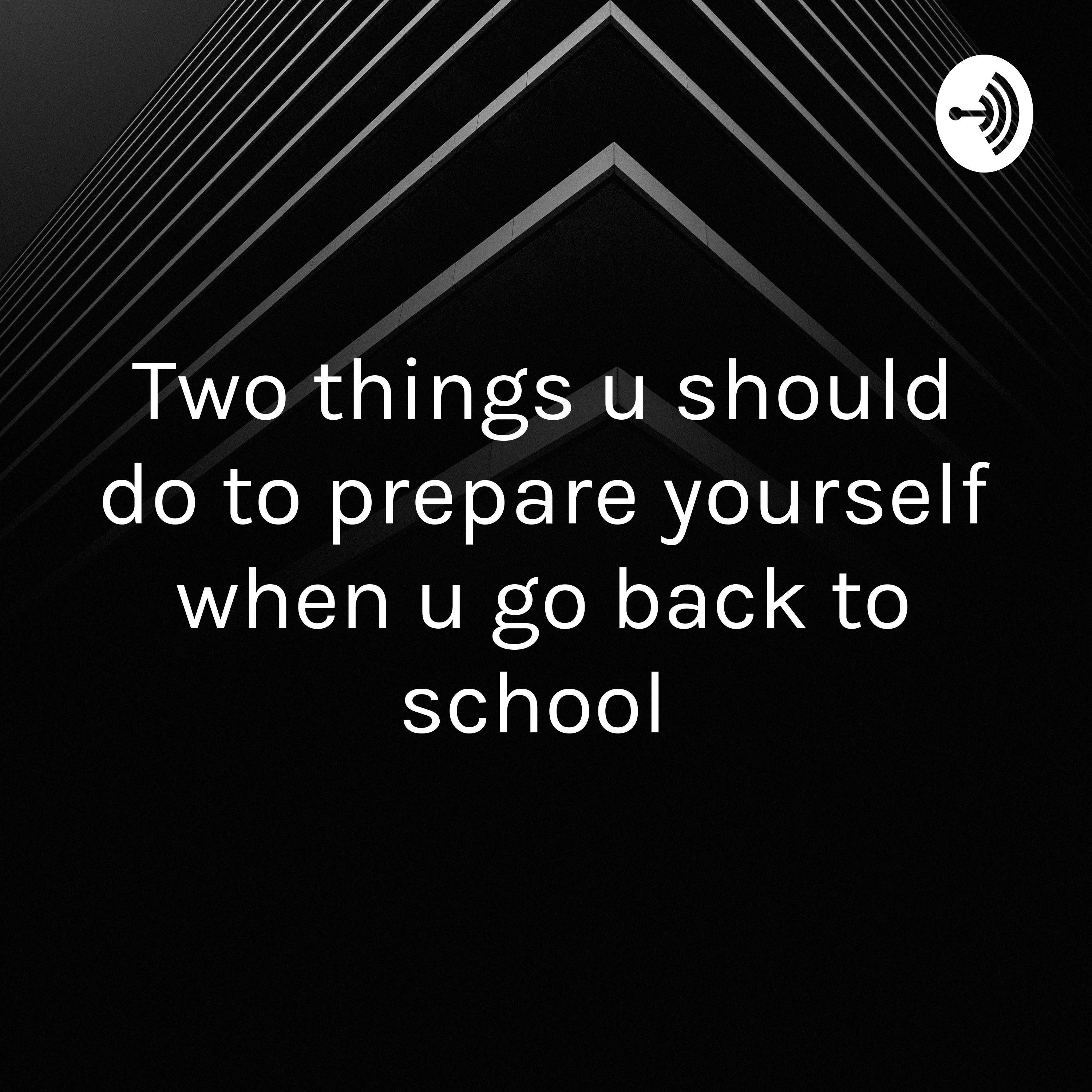 Two things u should do to prepare yourself when u go back to school 