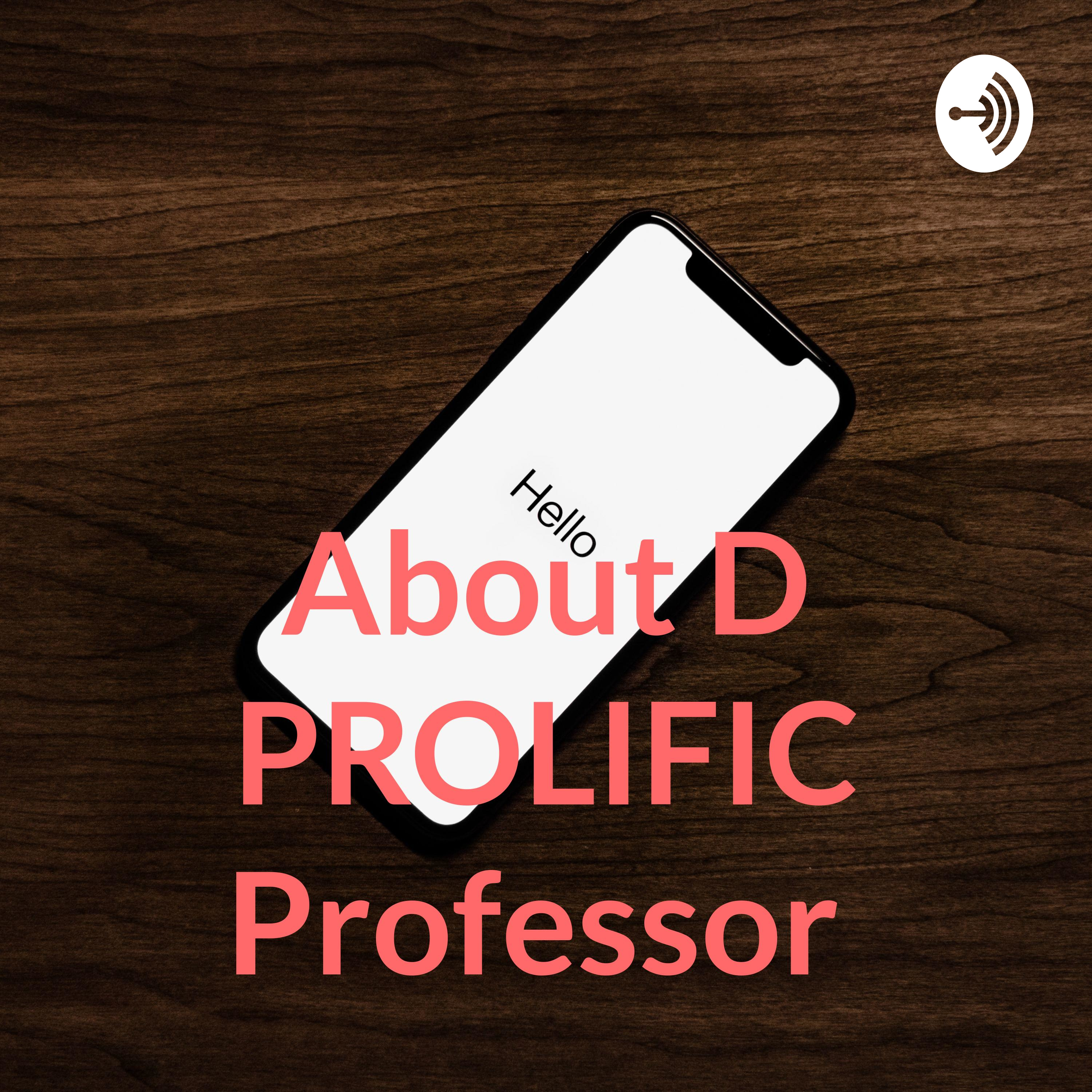 About D PROLIFIC Professor 