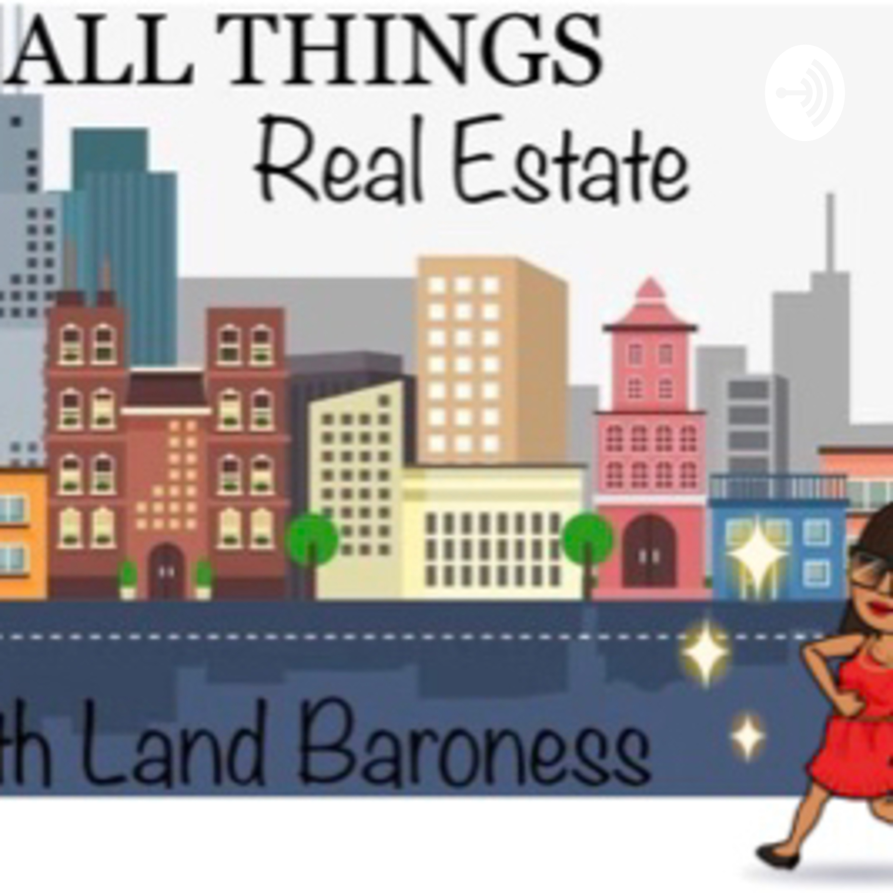 ALL THINGS REAL ESTATE with Land Baroness