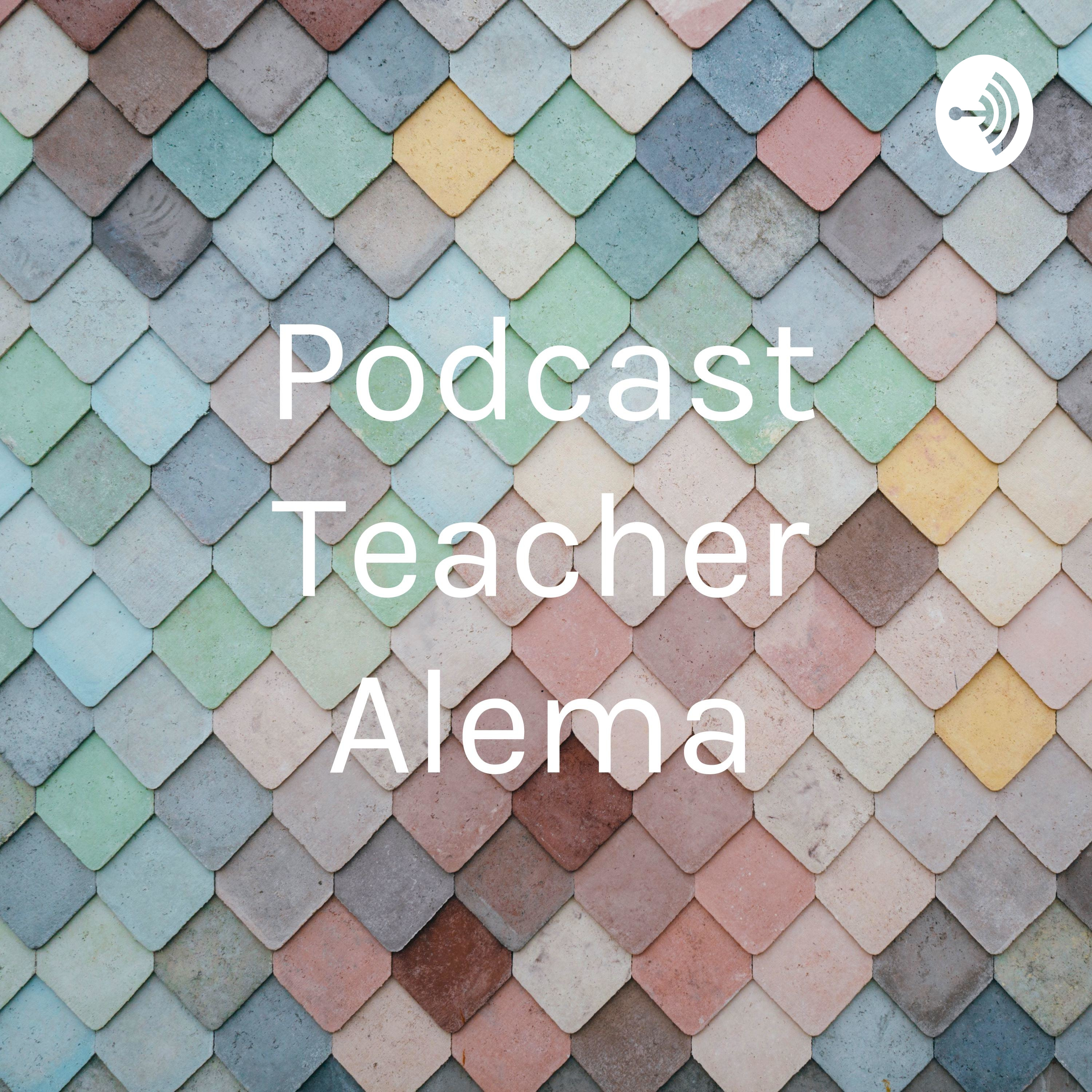 Podcast Teacher Alema