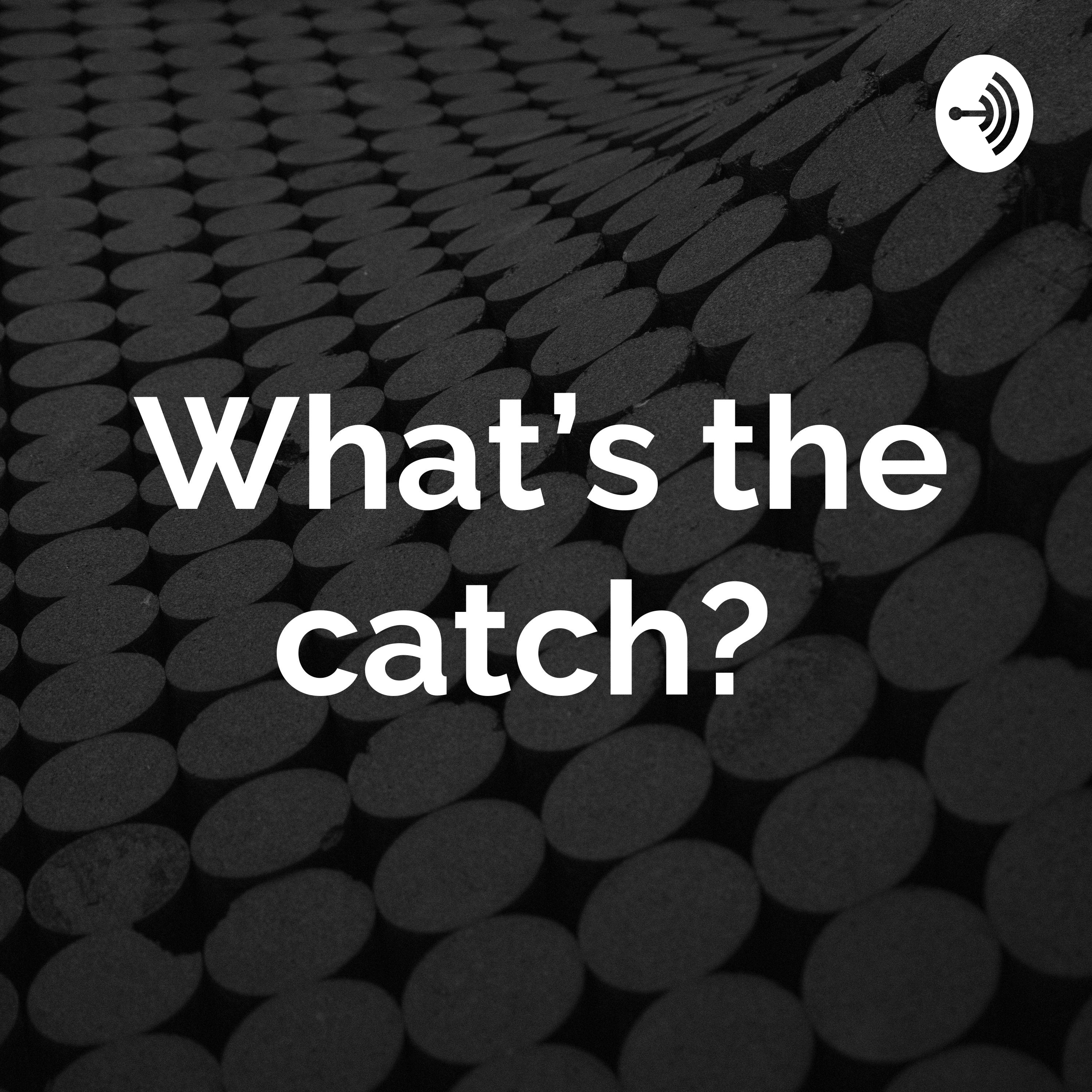 What’s the catch? 