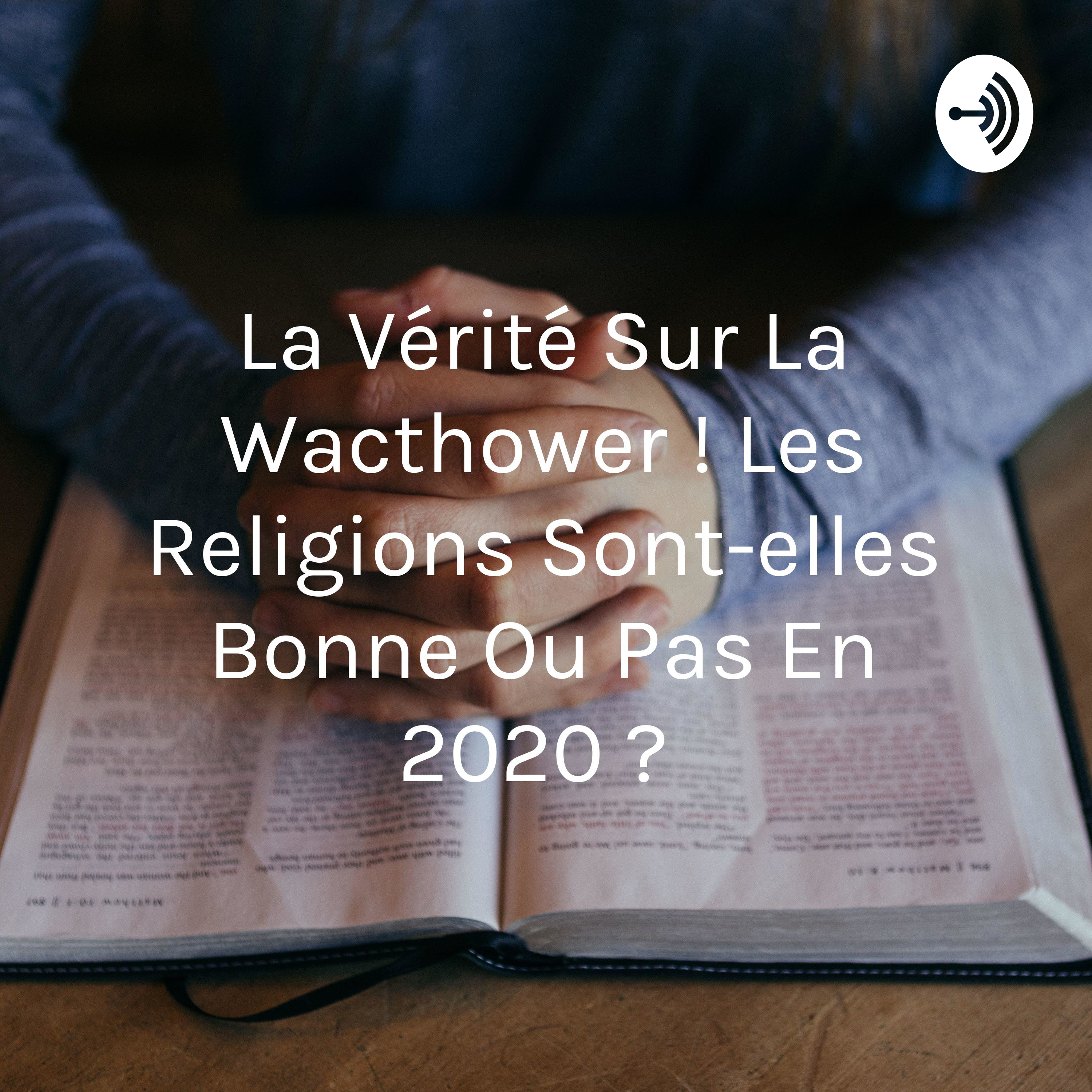 La Vérité Sur La Wacthower ! Les Religions Sont-elles Bonne Ou Pas En 2020 ? 