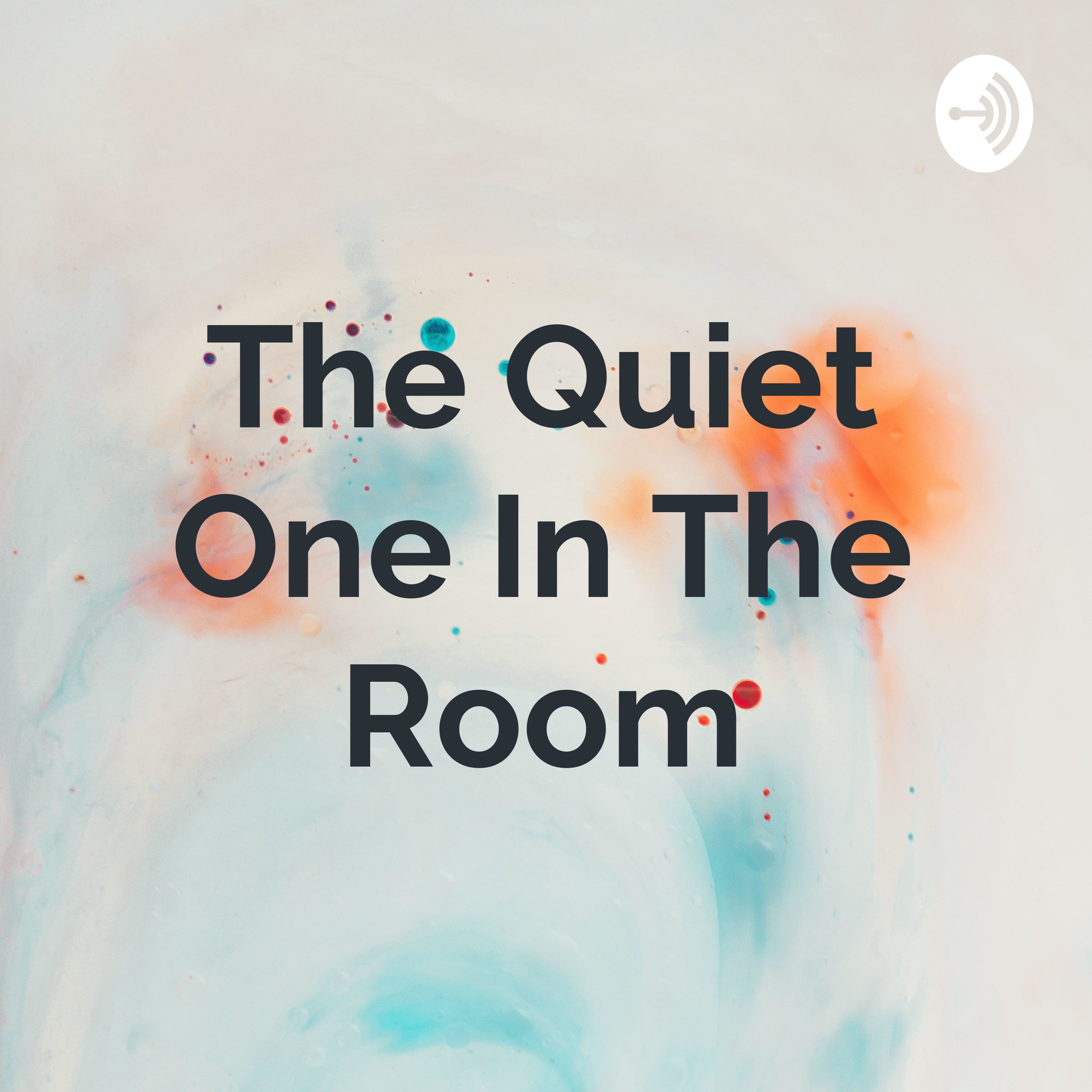 The Quiet One In The Room